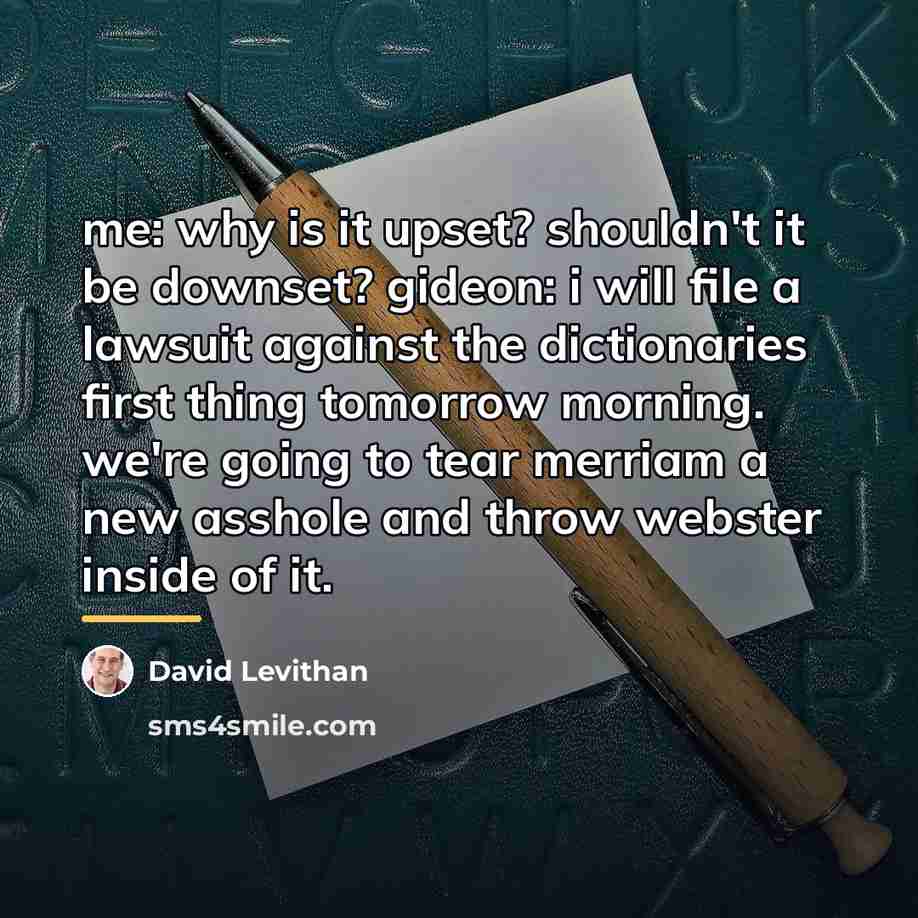 “me: why is it upset? shouldn't it be downset? gideon:…” quote by David Levithan
