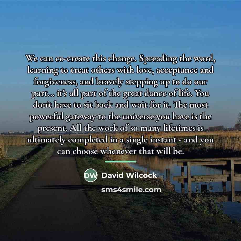 “We can co-create this change. Spreading the word, learning to…” quote by David Wilcock