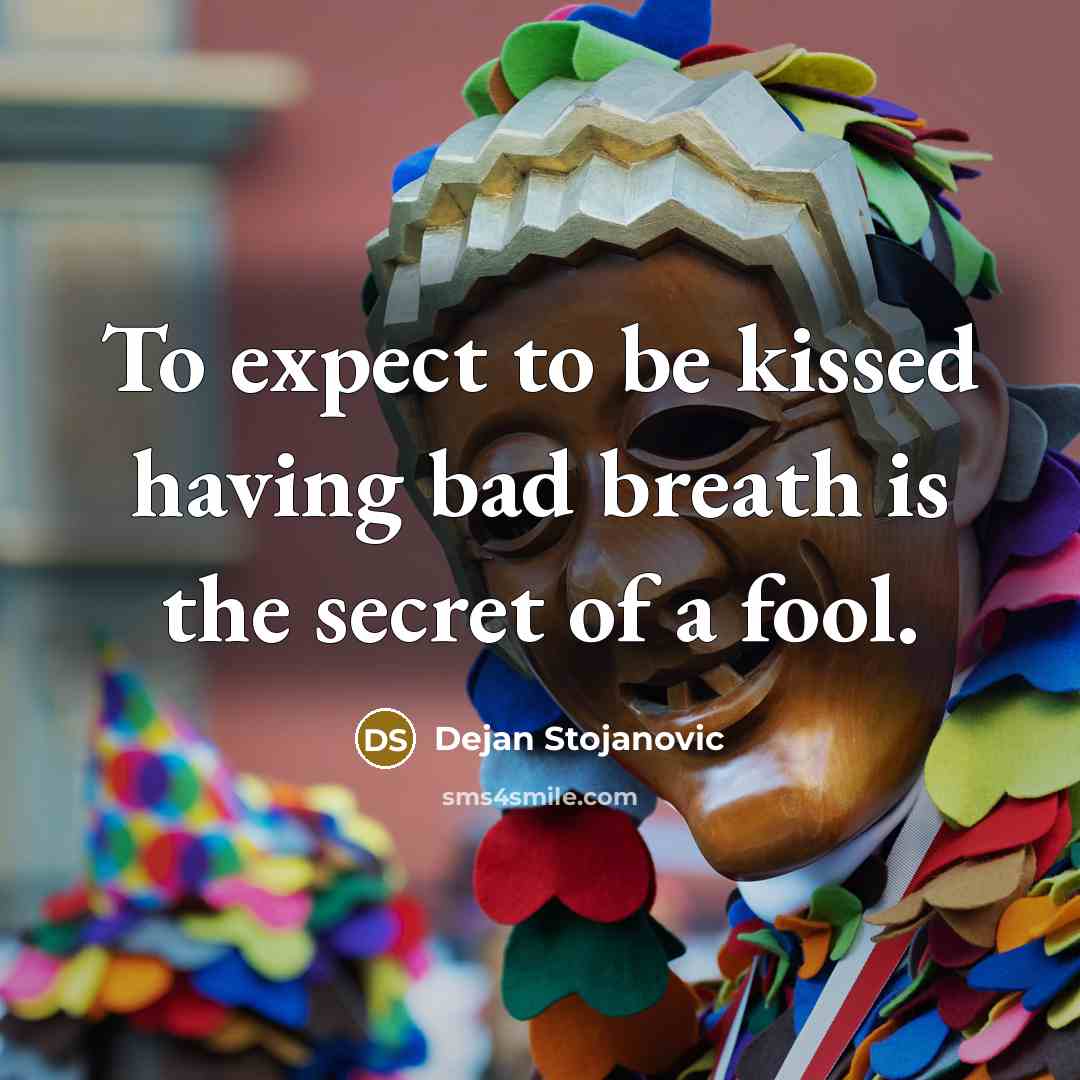 “To expect to be kissed having bad breath is the…” quote by Dejan Stojanovic