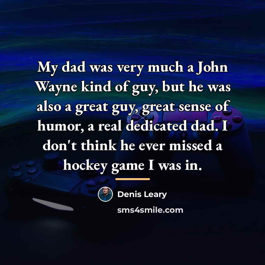 “My dad was very much a John Wayne kind of…” quote by Denis Leary