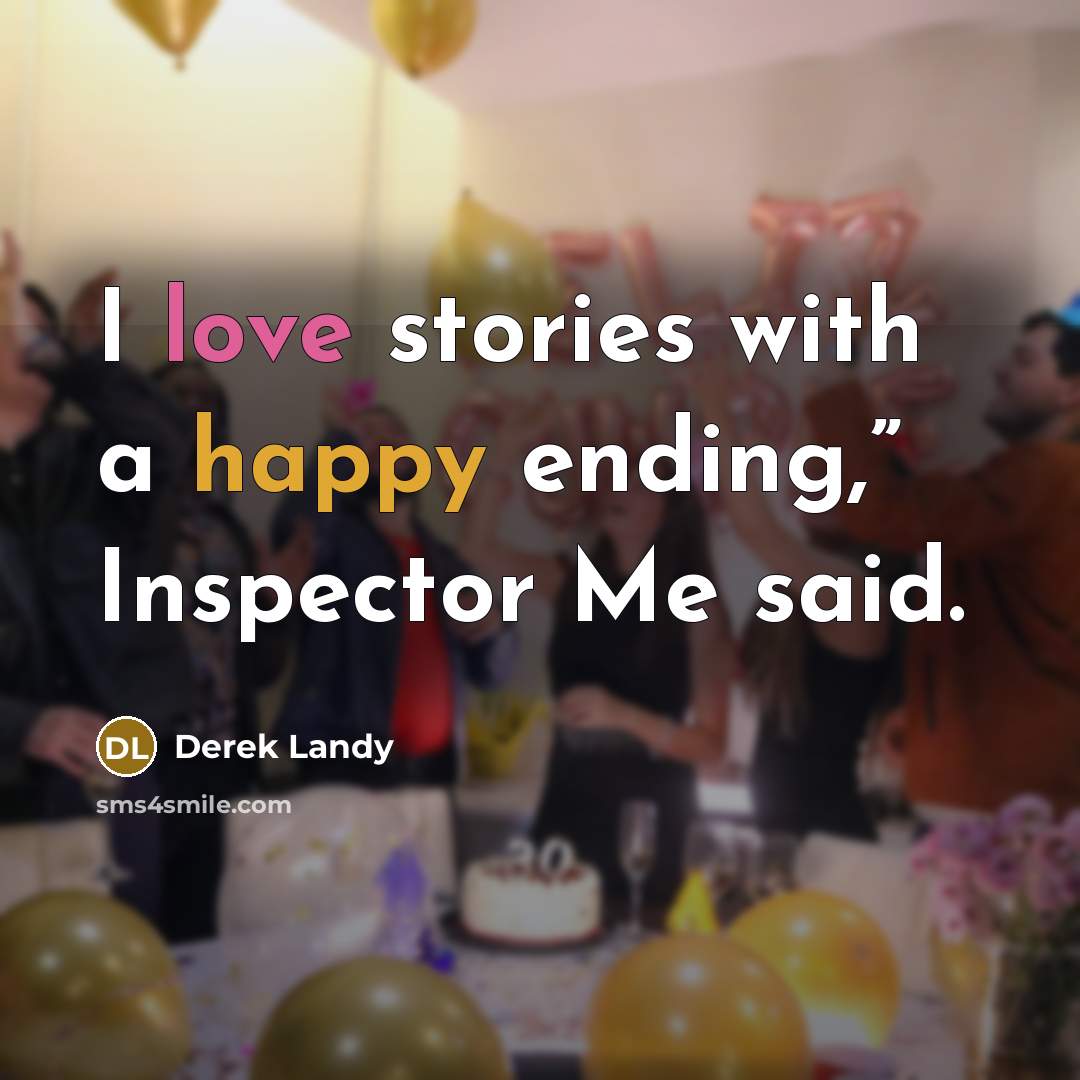 “I love stories with a happy ending,” Inspector Me said.…” quote by Derek Landy