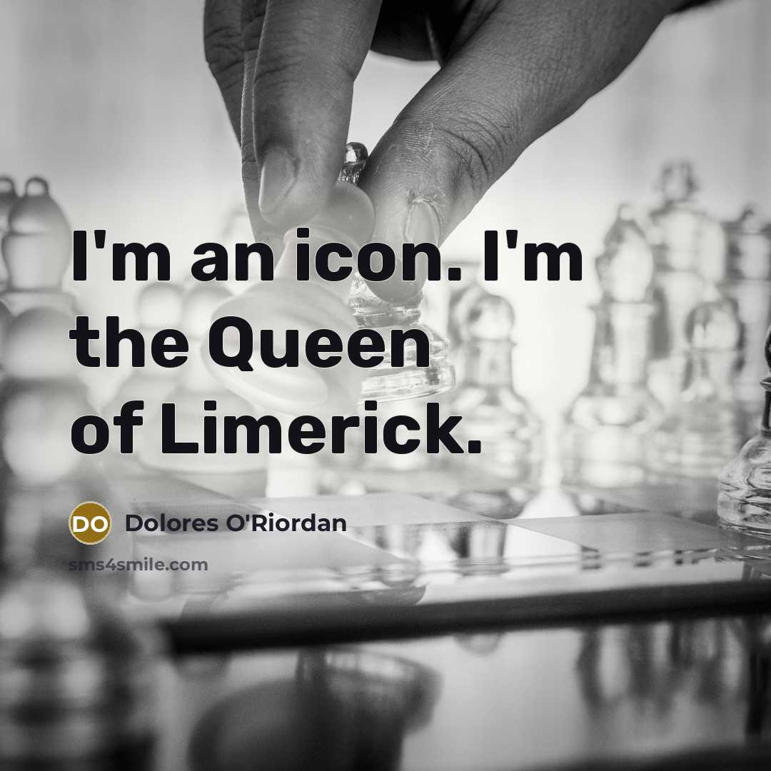 “I'm an icon. I'm the Queen of Limerick.…” quote by Dolores O'Riordan