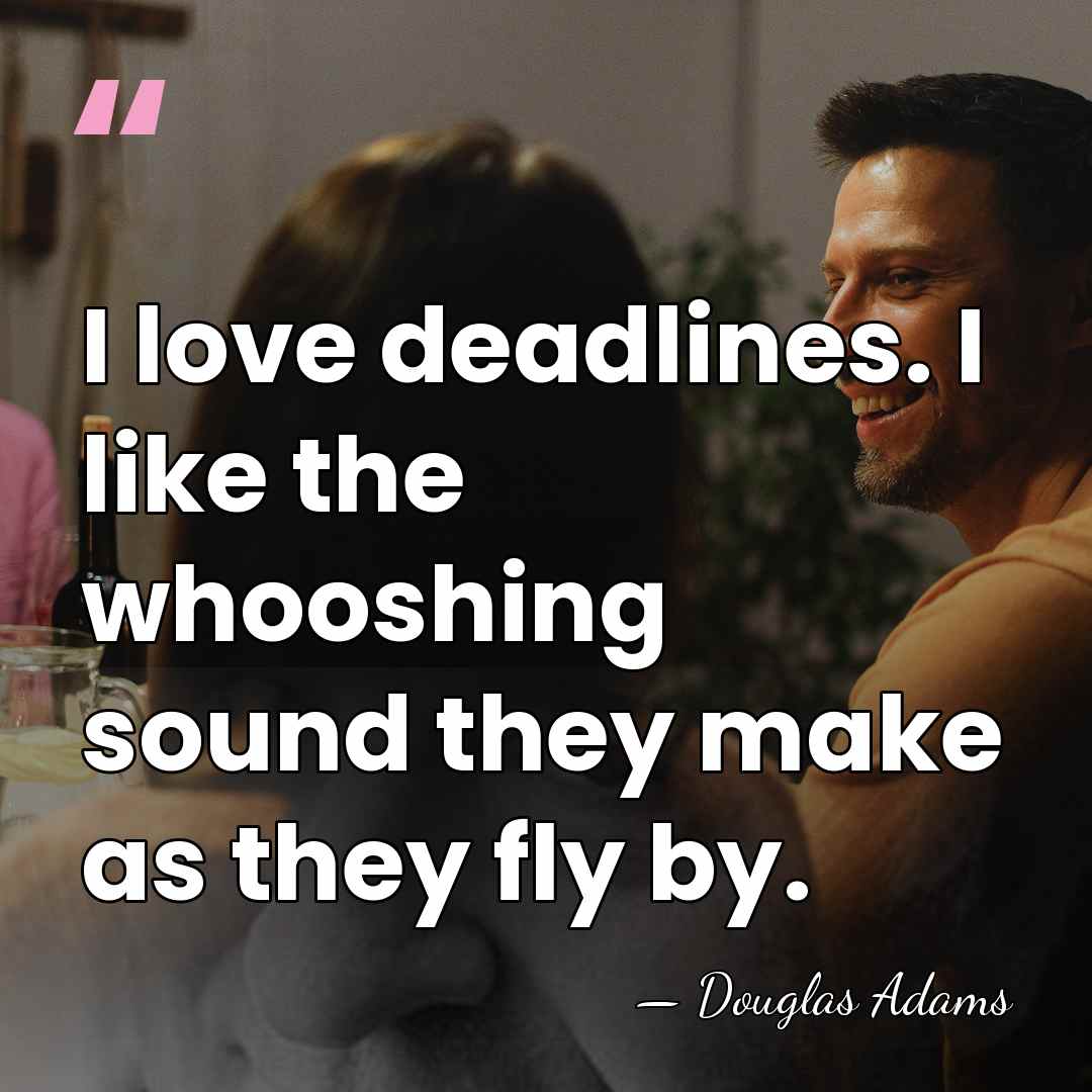 I love deadlines. I like the whooshing sound they make as they&hellip; - Douglas Adams