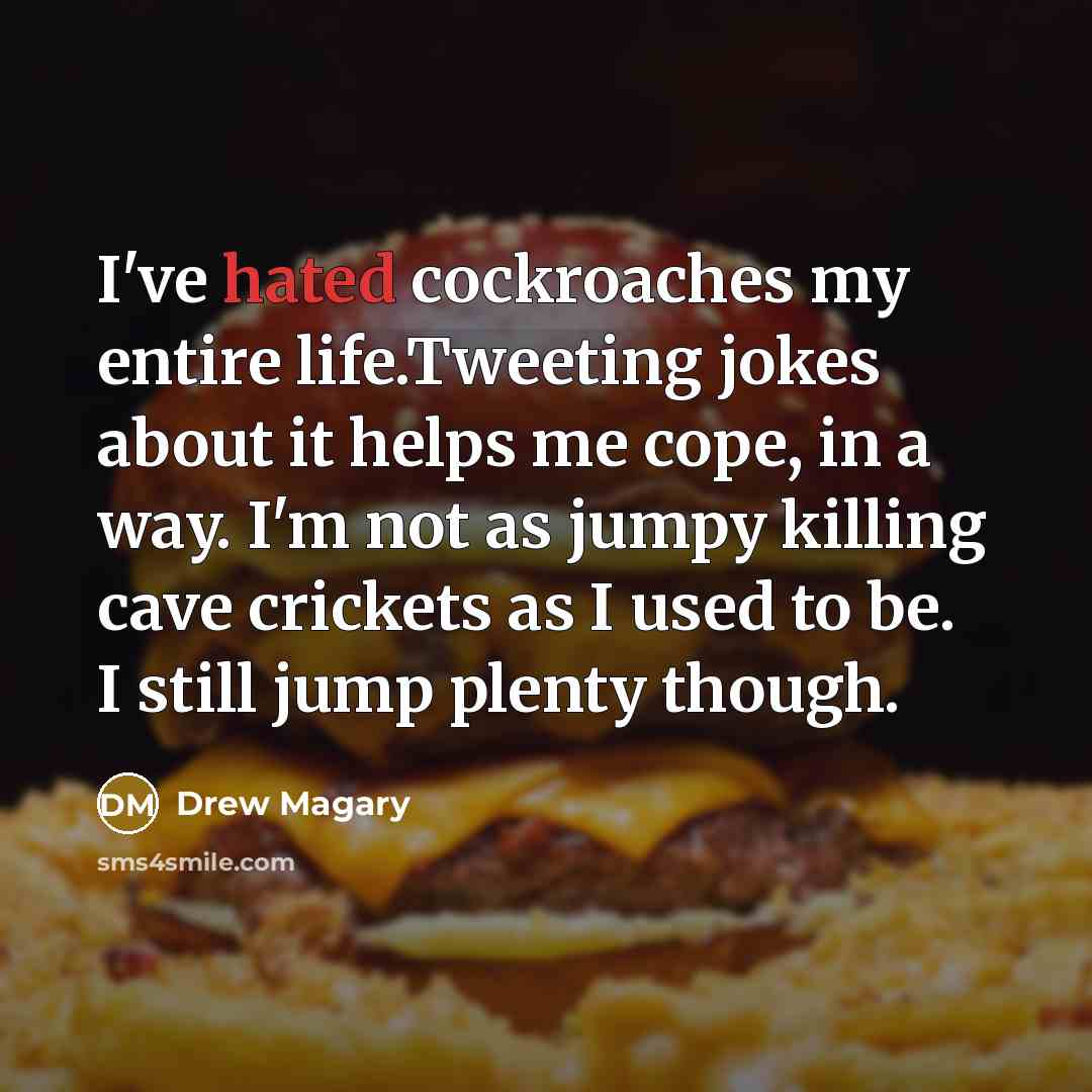 “I've hated cockroaches my entire life.Tweeting jokes about it helps…” quote by Drew Magary