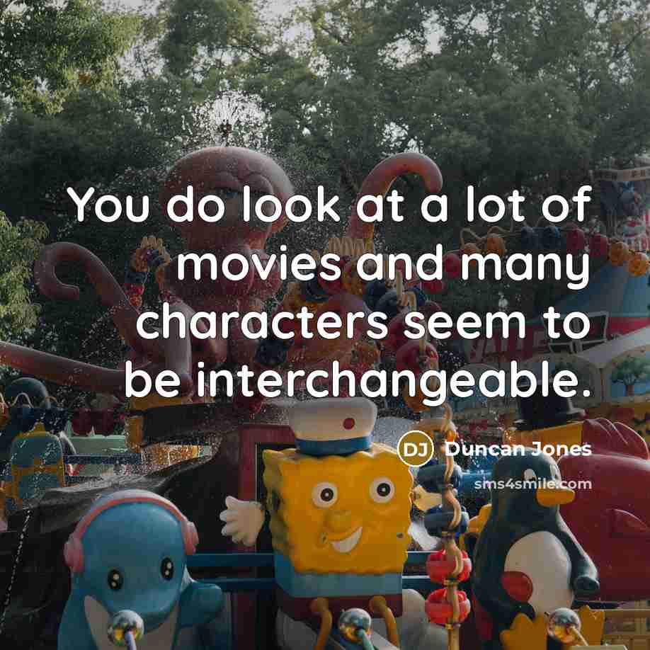 “You do look at a lot of movies and many…” quote by Duncan Jones