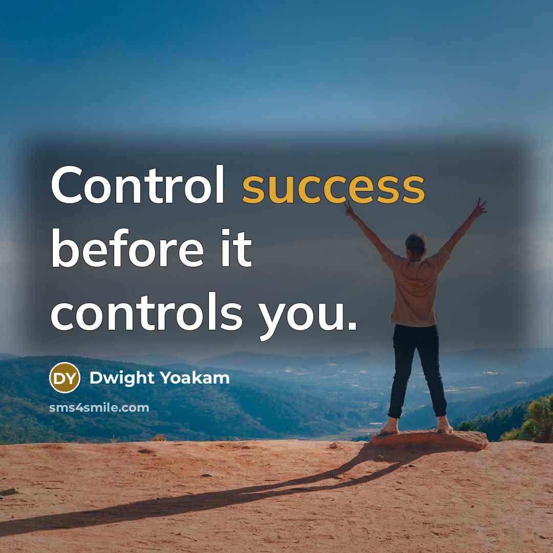 “Control success before it controls you.” quote by Dwight Yoakam