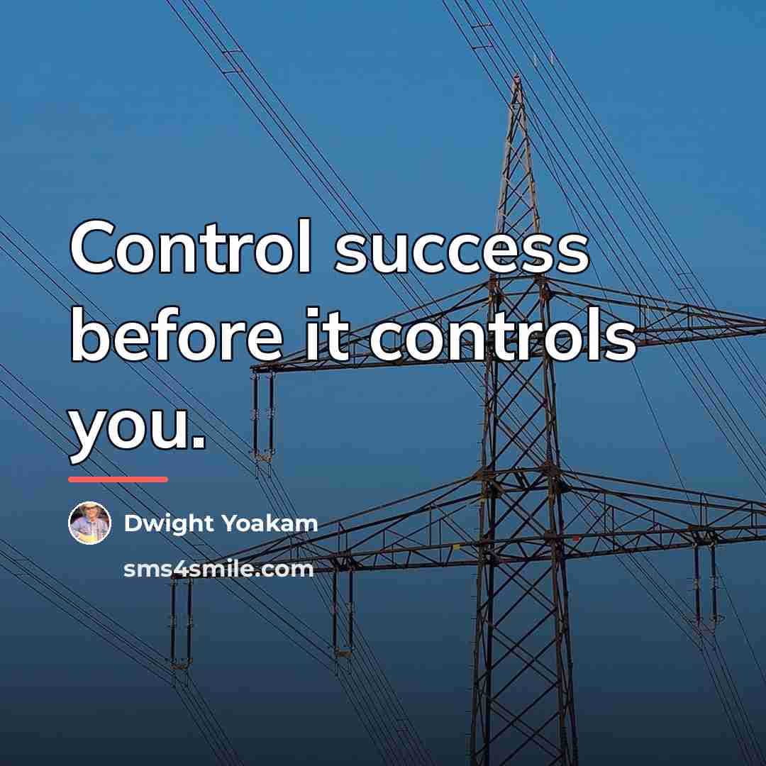 “Control success before it controls you.…” quote by Dwight Yoakam
