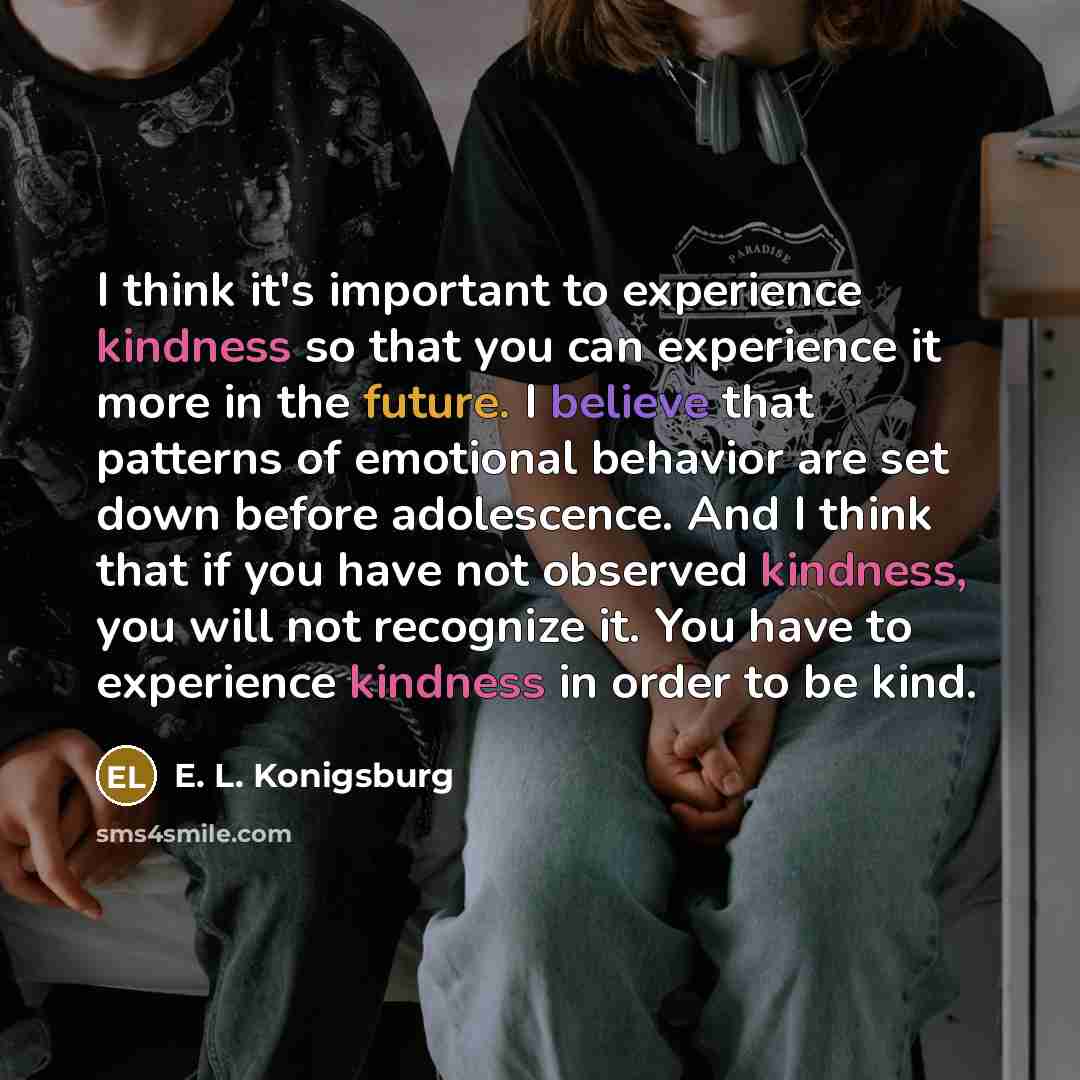 “I think it's important to experience kindness so that you…” quote by E. L. Konigsburg