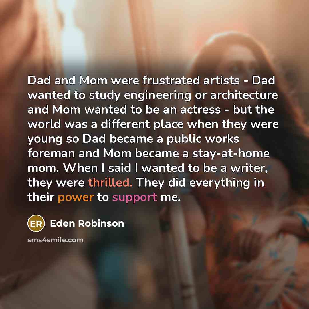 “Dad and Mom were frustrated artists - Dad wanted to…” quote by Eden Robinson