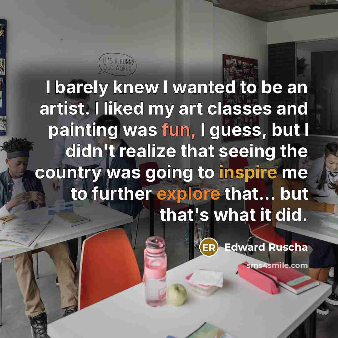 “I barely knew I wanted to be an artist. I…” quote by Edward Ruscha