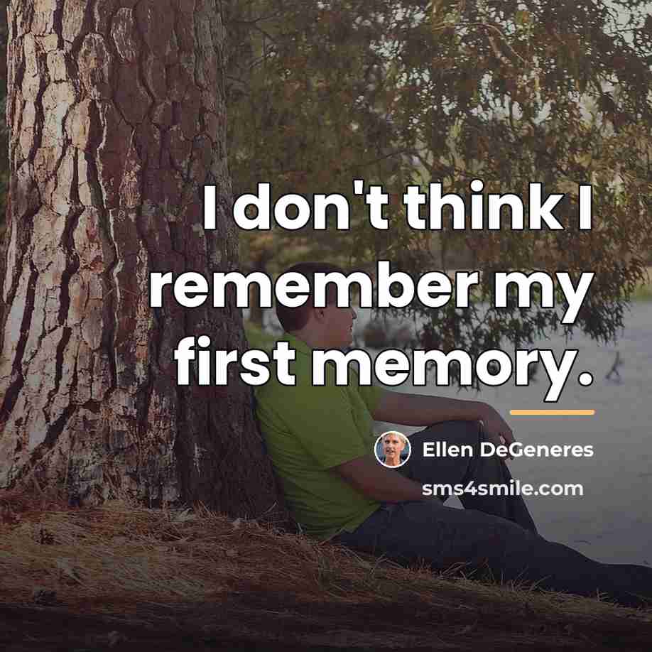 “I don't think I remember my first memory.…” quote by Ellen DeGeneres