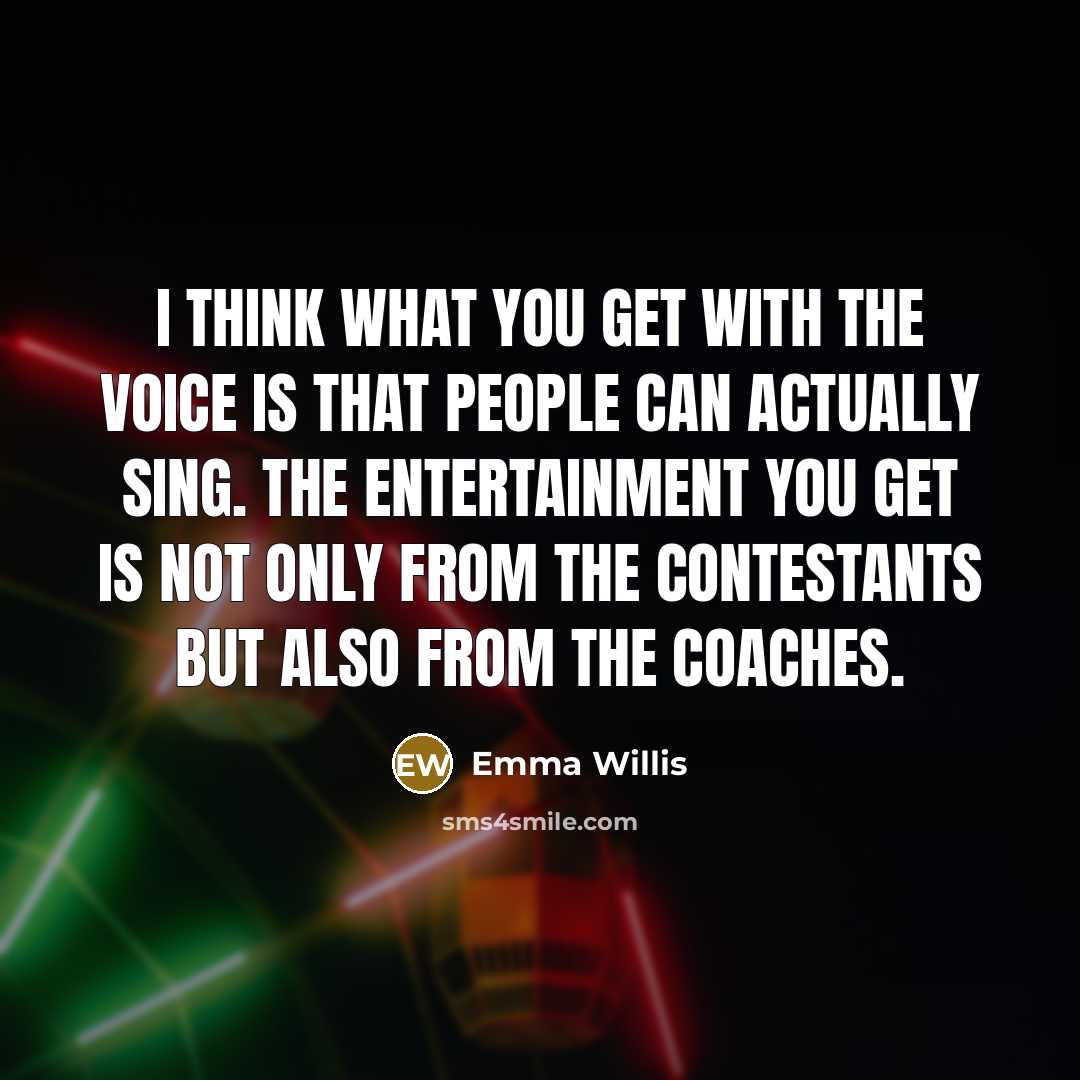 “I think what you get with the voice is that…” quote by Emma Willis