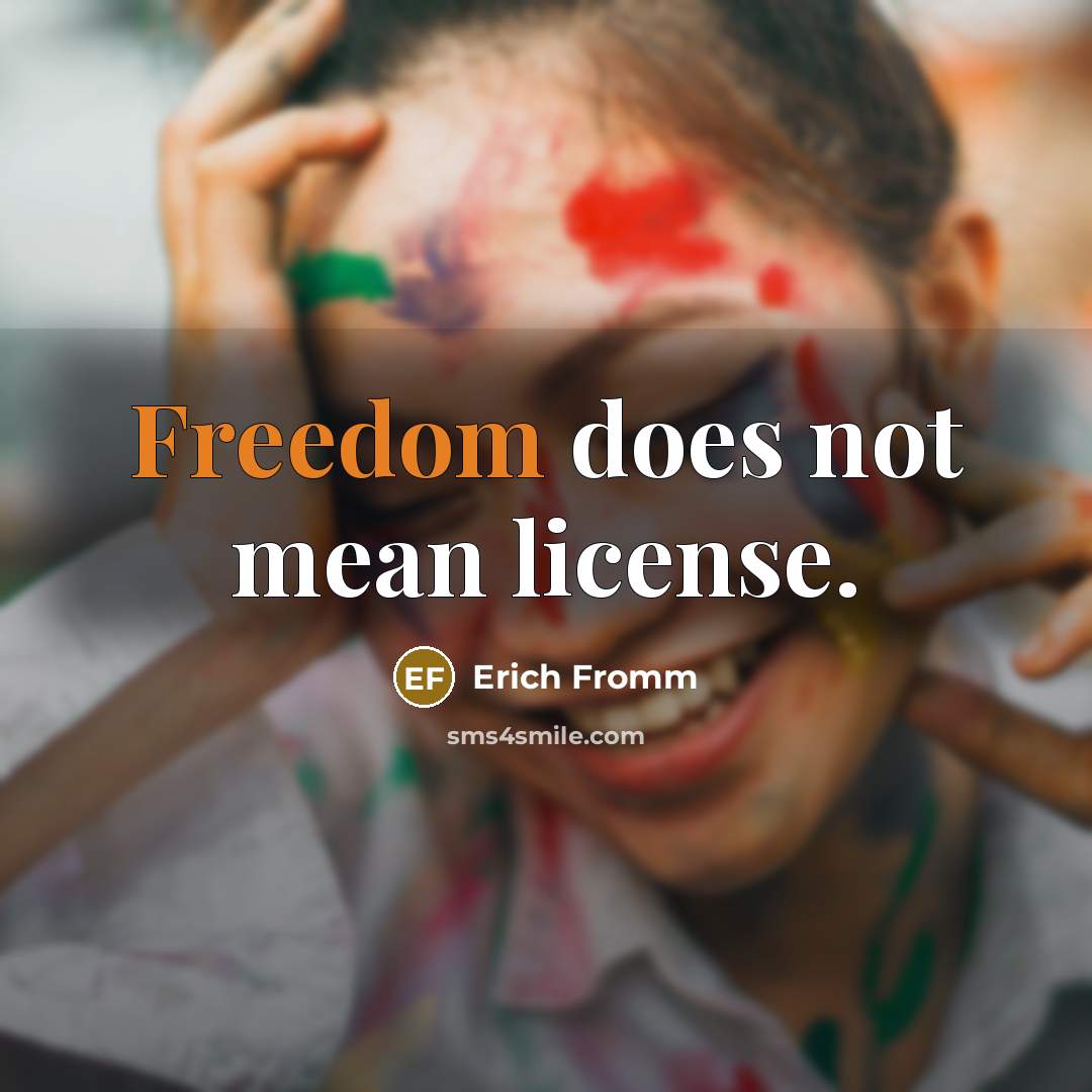 “Freedom does not mean license.…” quote by Erich Fromm