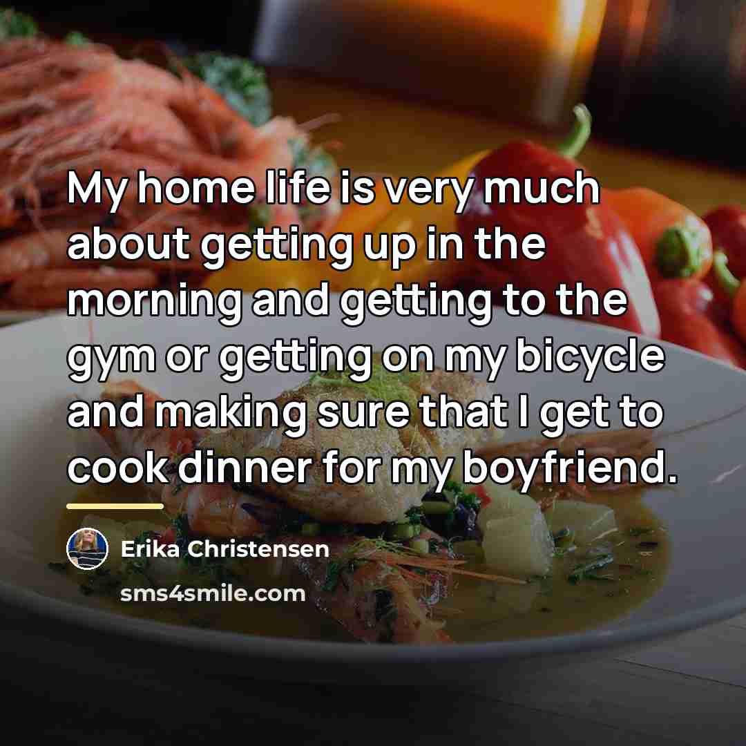 “My home life is very much about getting up in…” quote by Erika Christensen