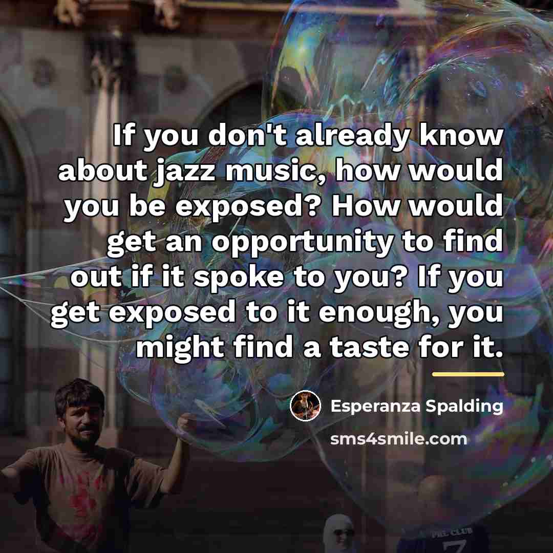 “If you don't already know about jazz music, how would…” quote by Esperanza Spalding