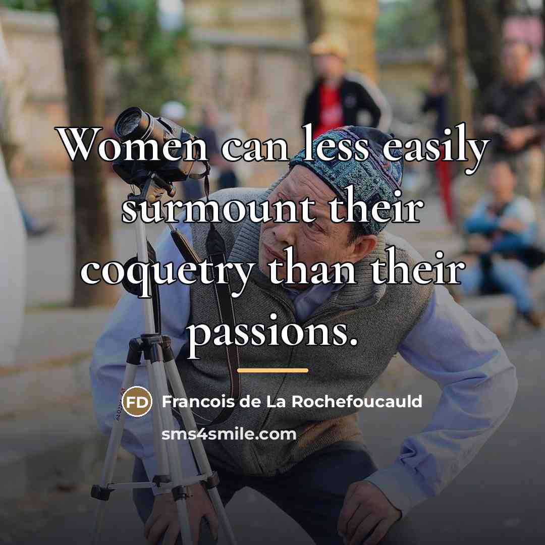 “Women can less easily surmount their coquetry than their passions.…” quote by Francois de La Rochefoucauld