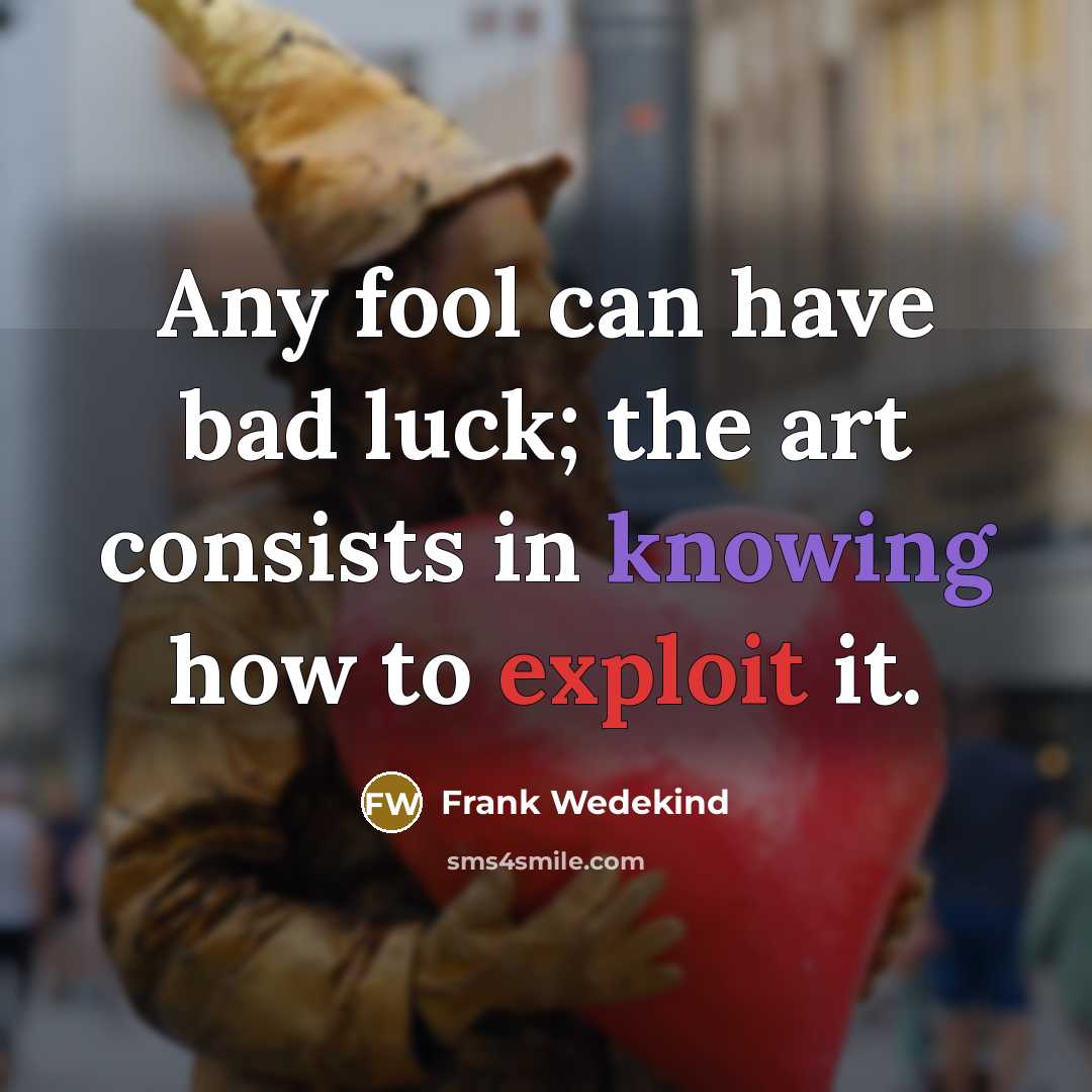 “Any fool can have bad luck; the art consists in…” quote by Frank Wedekind