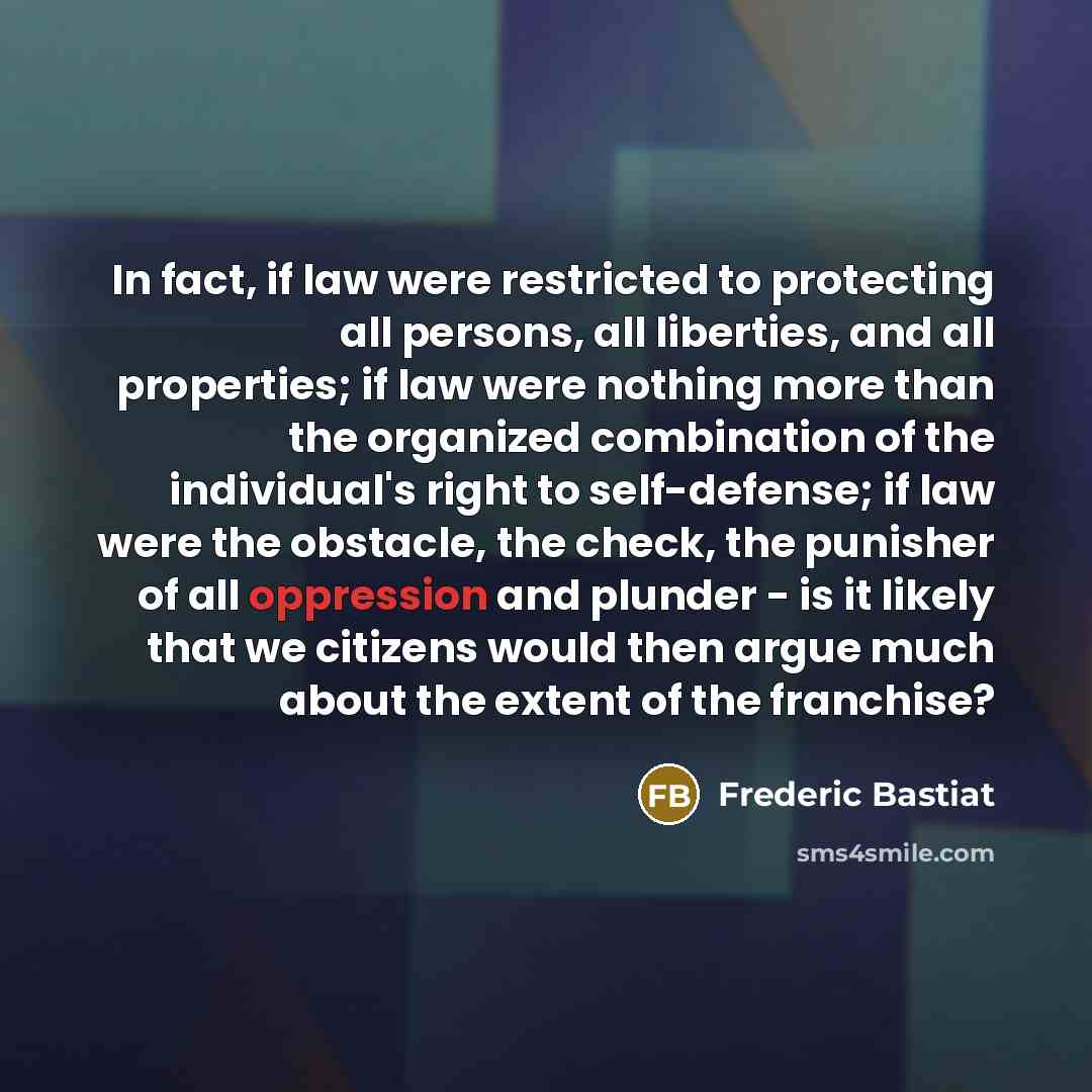 “In fact, if law were restricted to protecting all persons,…” quote by Frederic Bastiat
