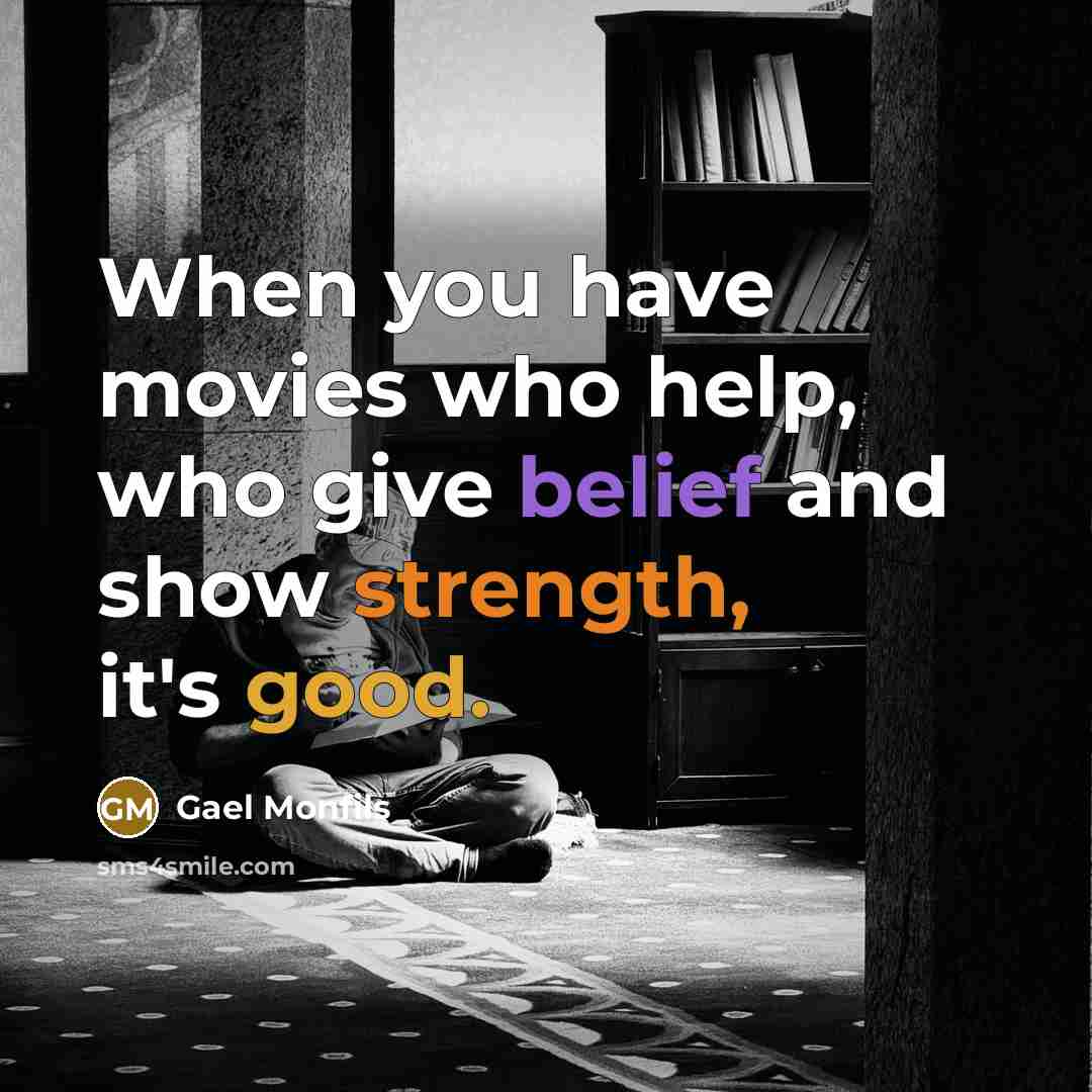“When you have movies who help, who give belief and…” quote by Gael Monfils