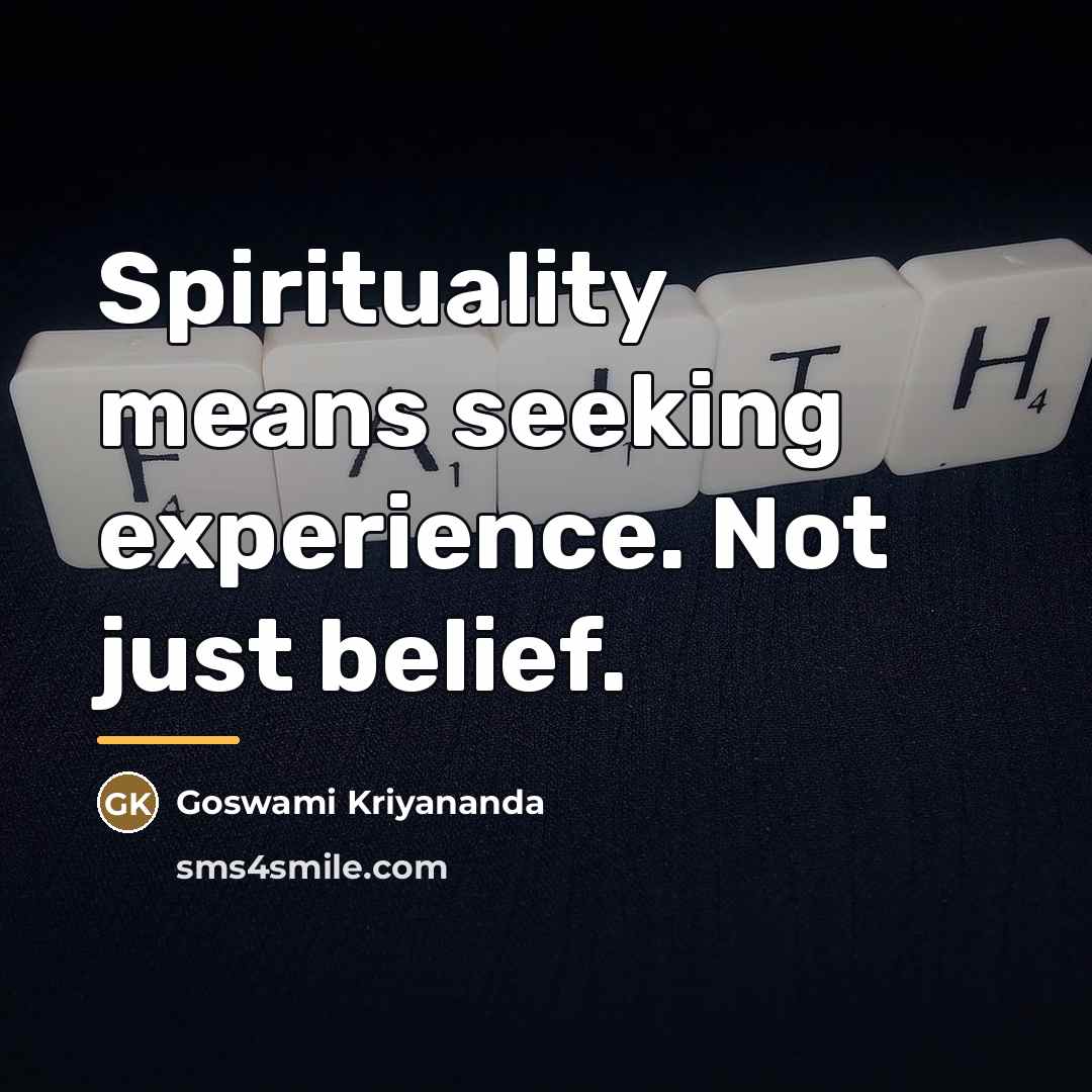 “Spirituality means seeking experience. Not just belief.…” quote by Goswami Kriyananda
