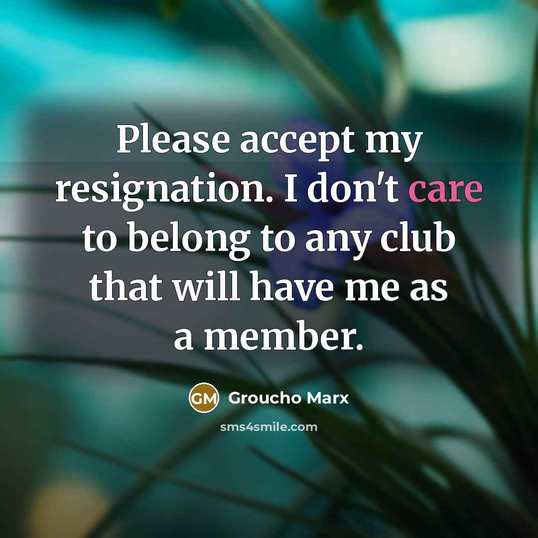 “Please accept my resignation. I don't care to belong to…” quote by Groucho Marx