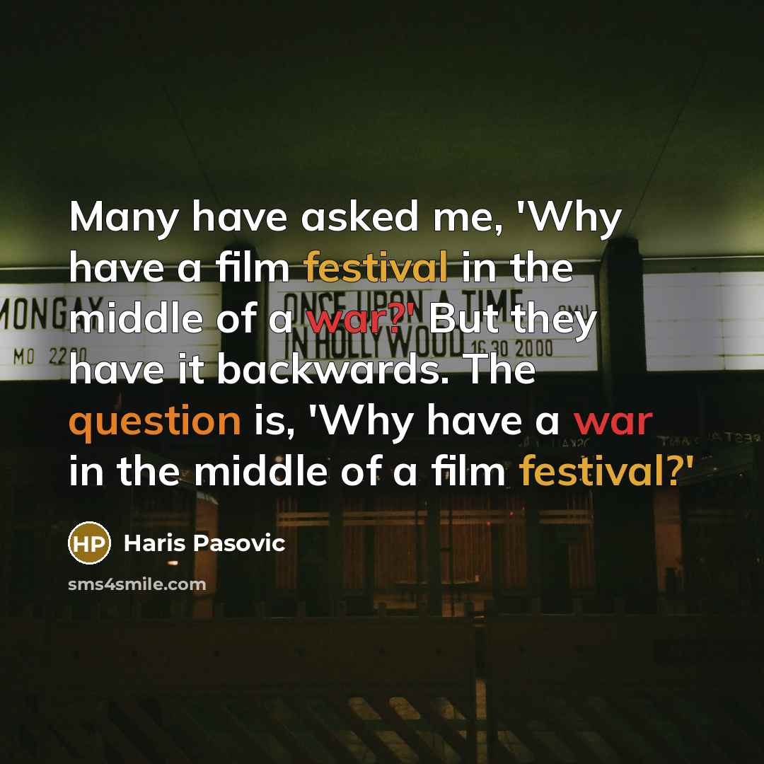 “Many have asked me, 'Why have a film festival in…” quote by Haris Pasovic