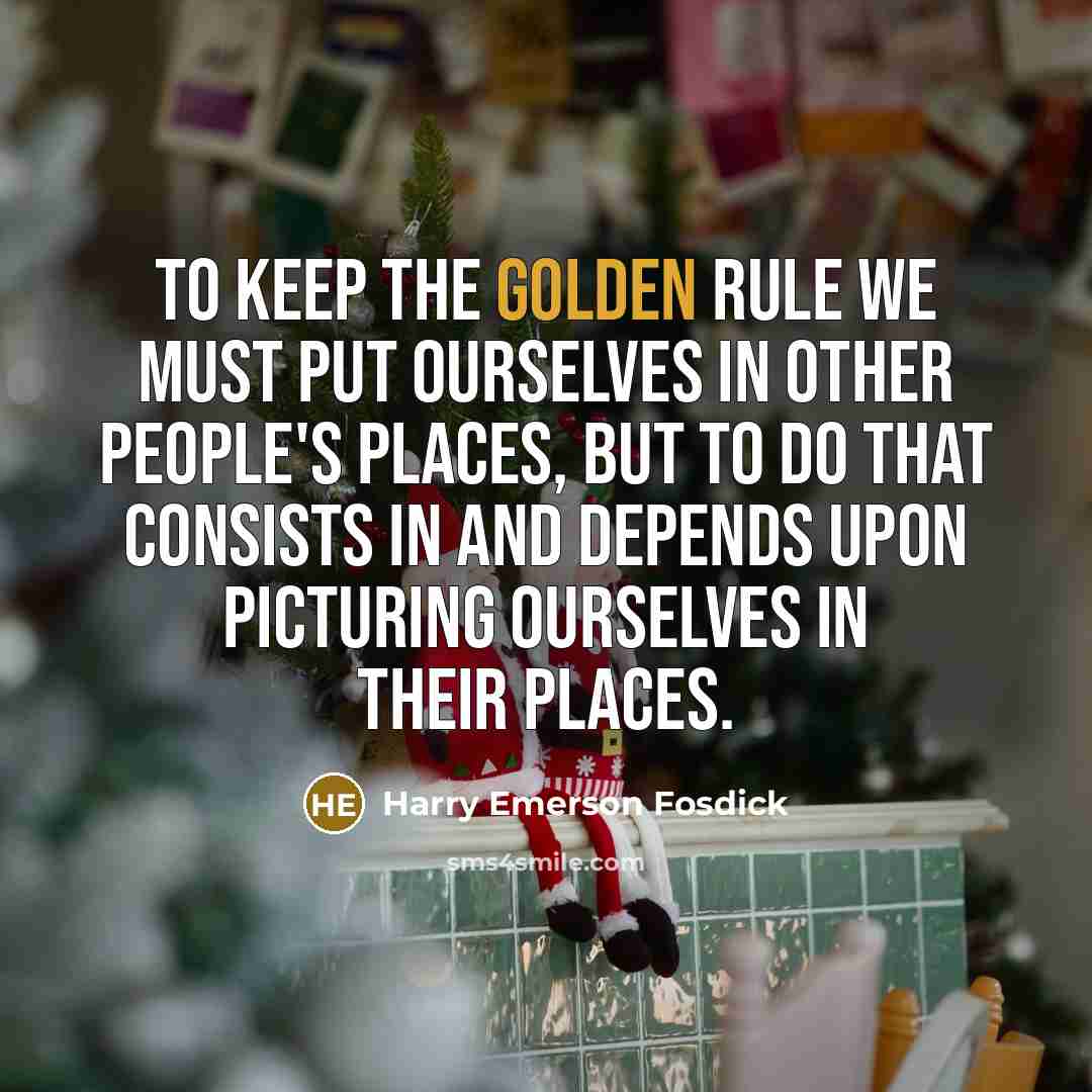 “To keep the Golden Rule we must put ourselves in…” quote by Harry Emerson Fosdick