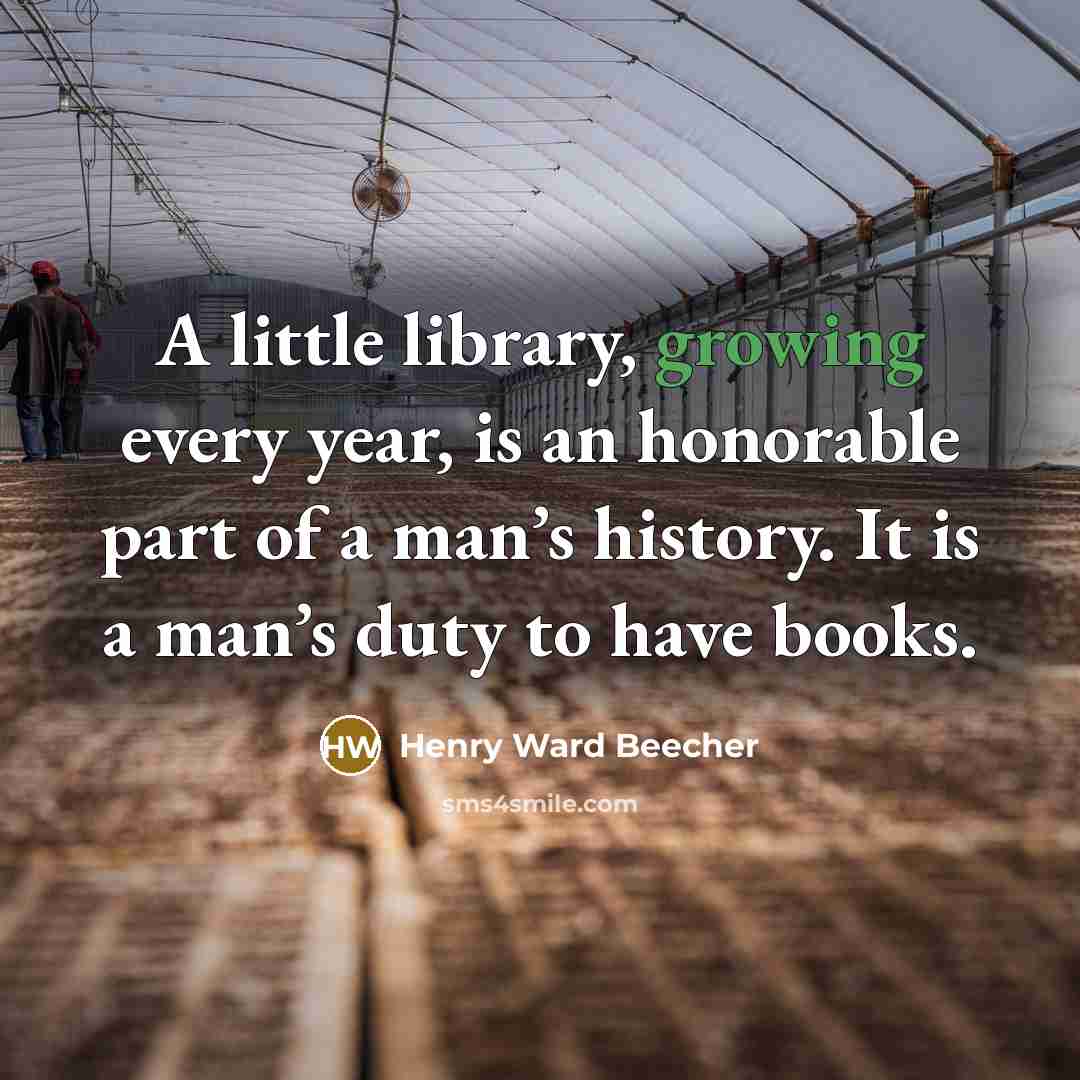 “A little library, growing every year, is an honorable part…” quote by Henry Ward Beecher