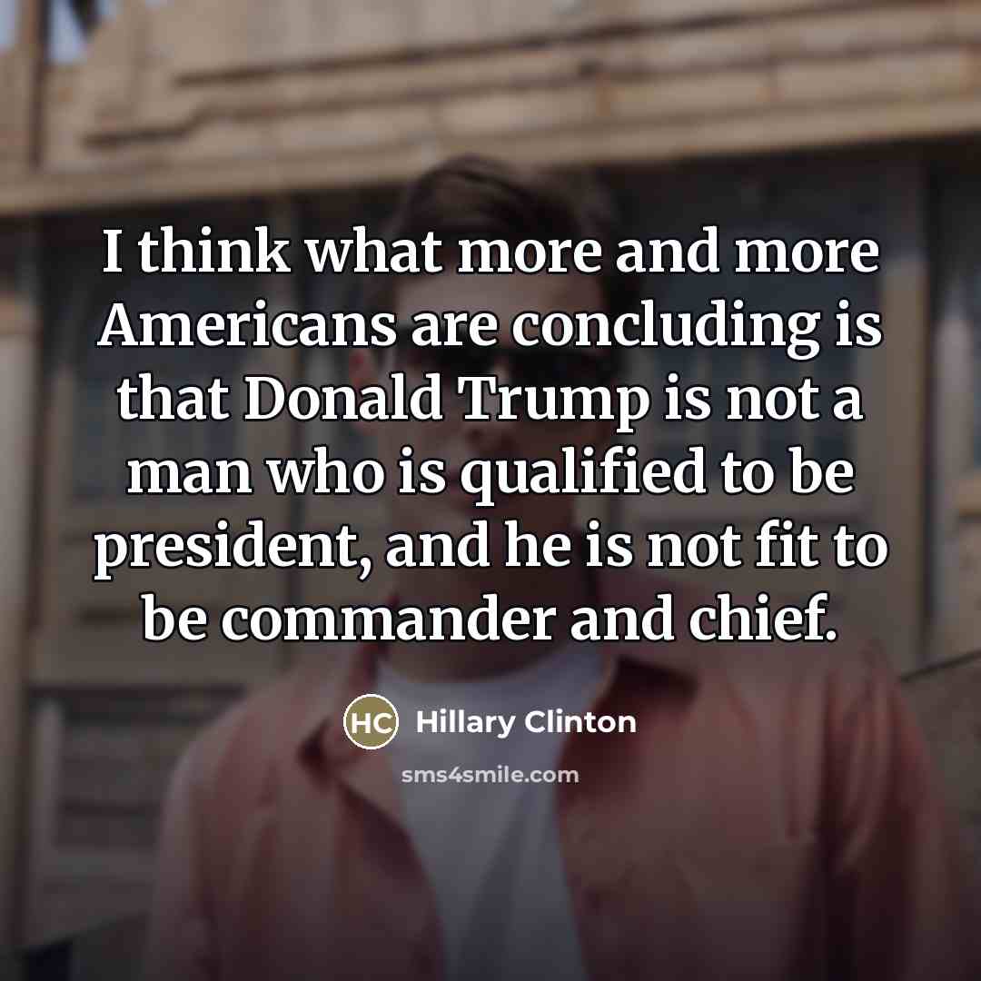“I think what more and more Americans are concluding is…” quote by Hillary Clinton