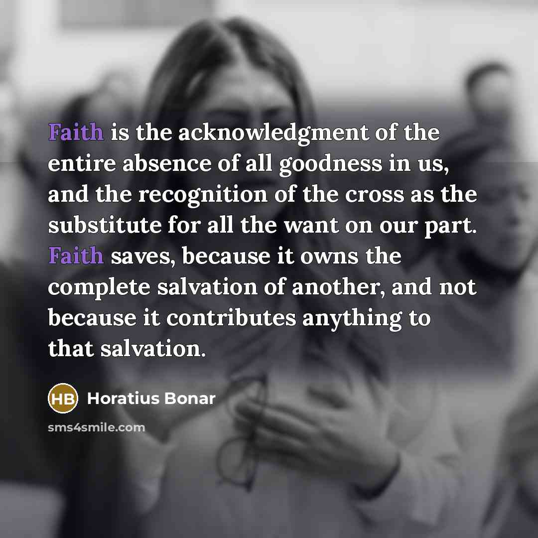 “Faith is the acknowledgment of the entire absence of all…” quote by Horatius Bonar