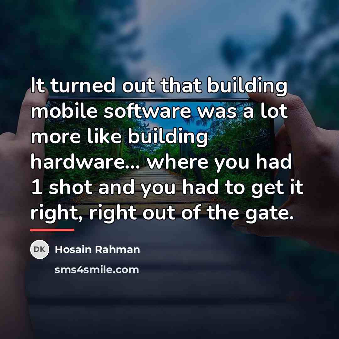 “It turned out that building mobile software was a lot…” quote by Hosain Rahman