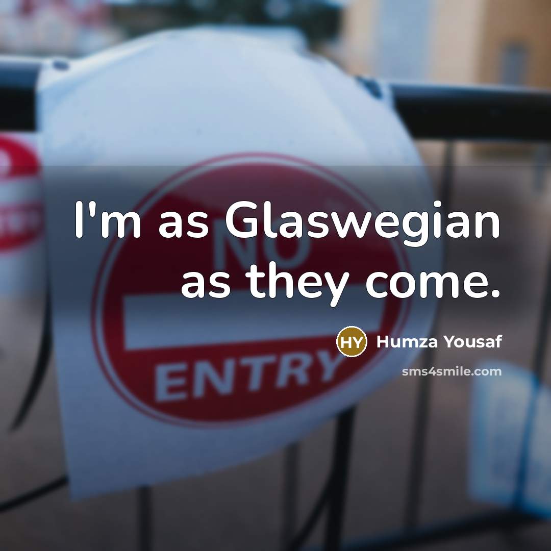 “I'm as Glaswegian as they come.…” quote by Humza Yousaf