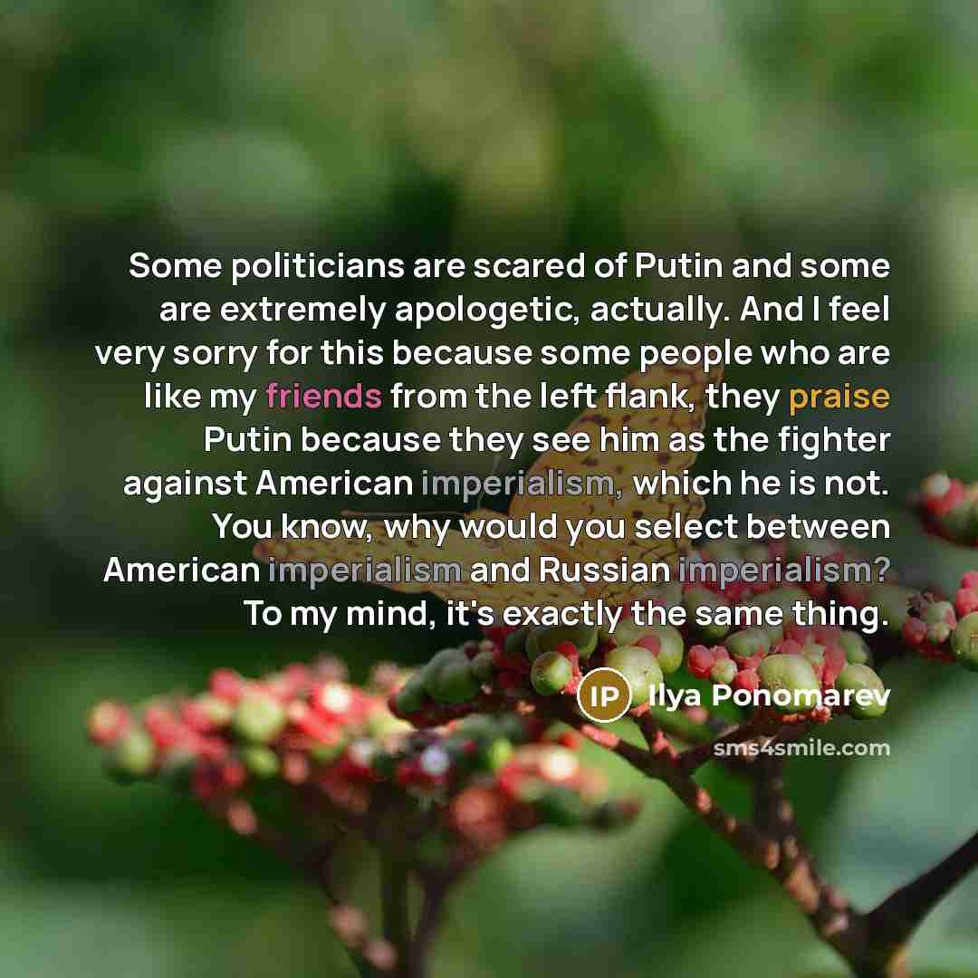 “Some politicians are scared of Putin and some are extremely…” quote by Ilya Ponomarev