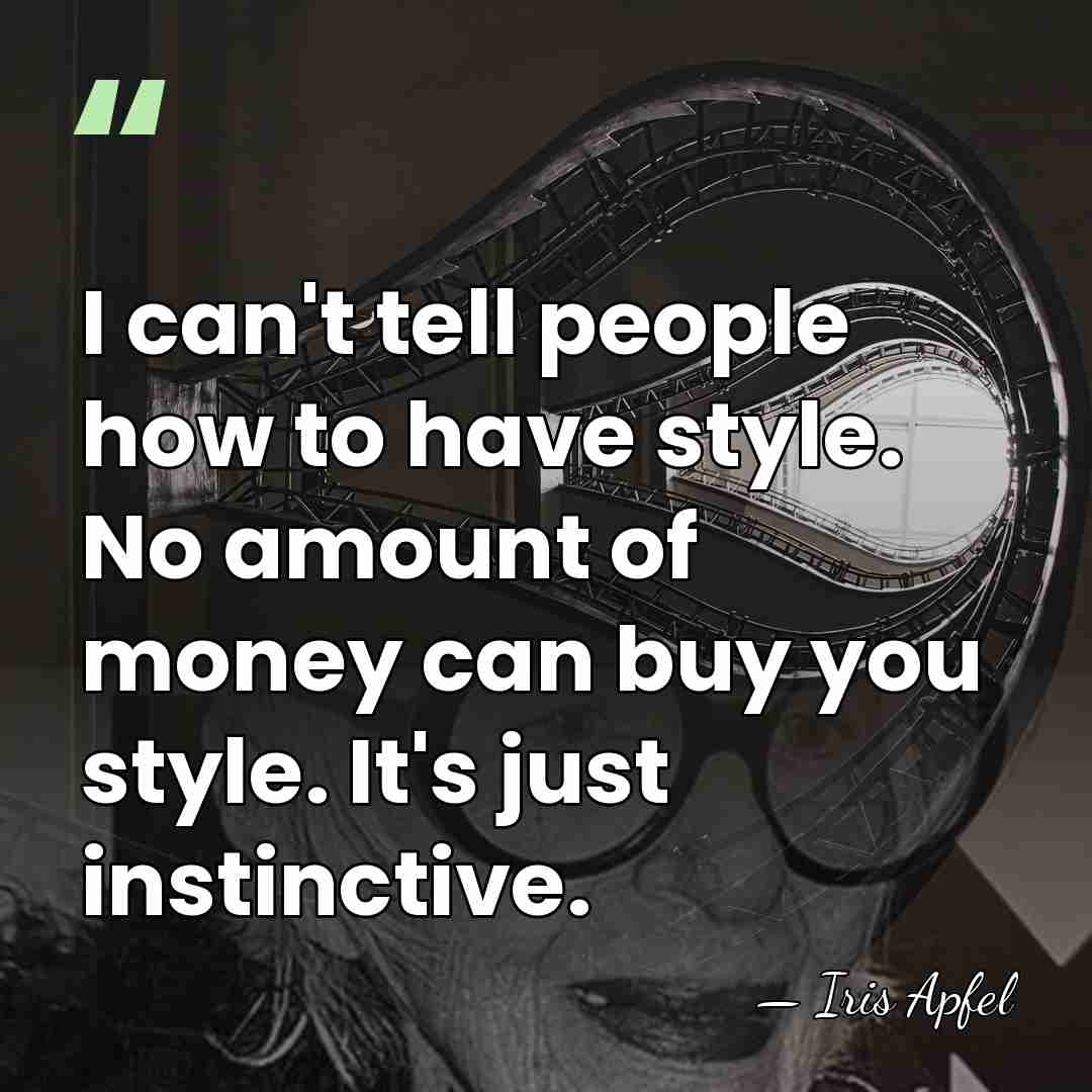 I can't tell people how to have style. No amount of money&hellip; - Iris Apfel