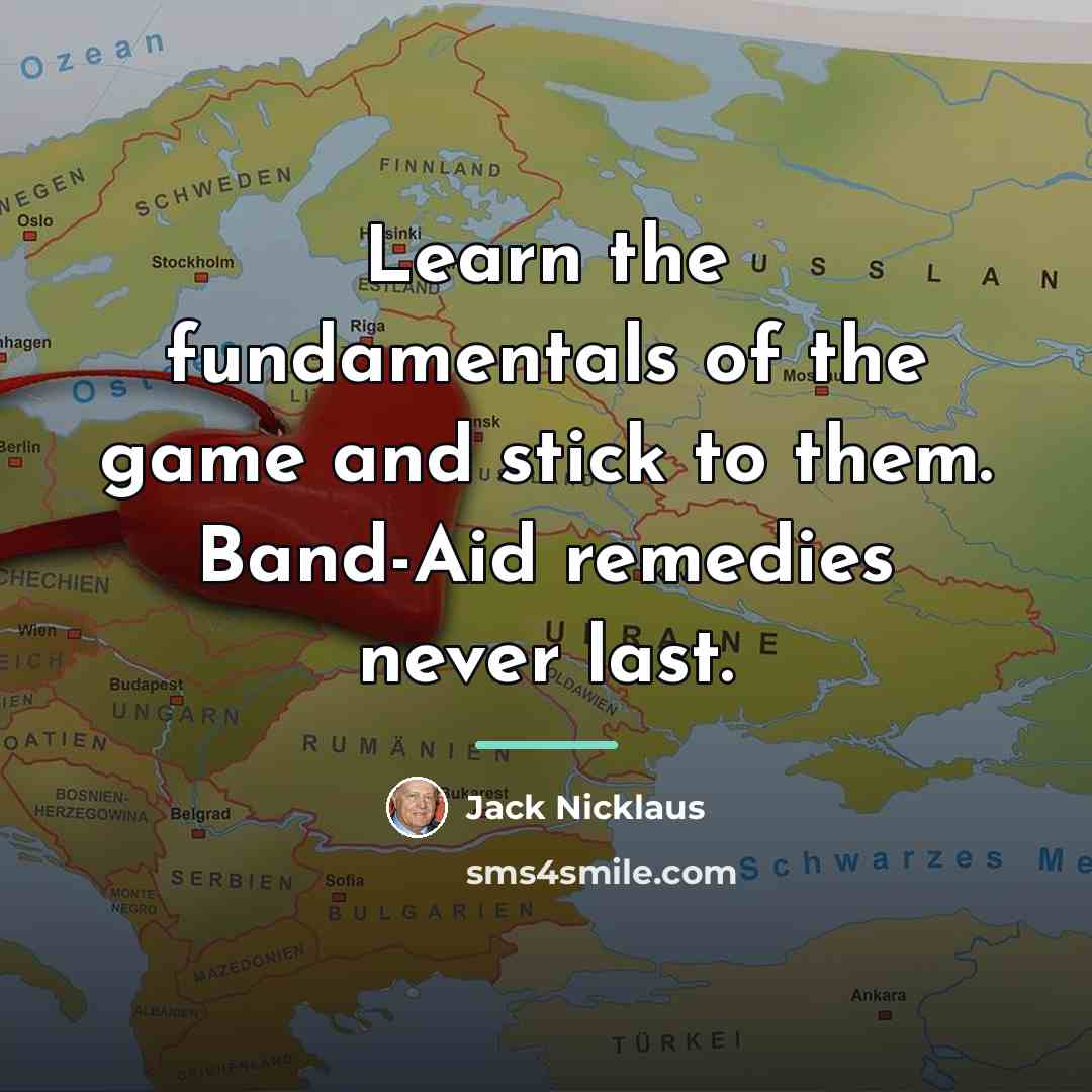 “Learn the fundamentals of the game and stick to them.…” quote by Jack Nicklaus