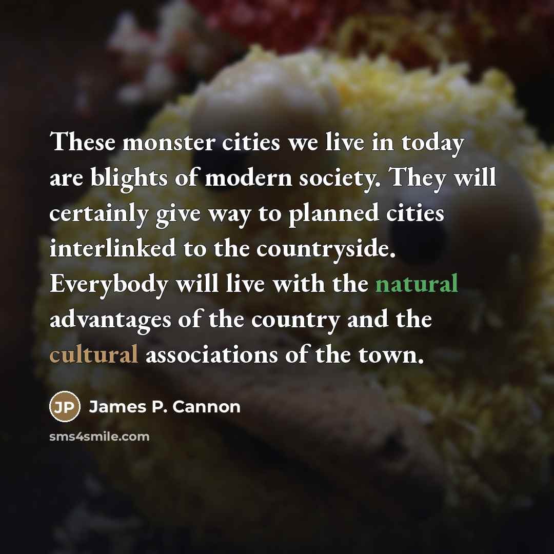 “These monster cities we live in today are blights of…” quote by James P. Cannon