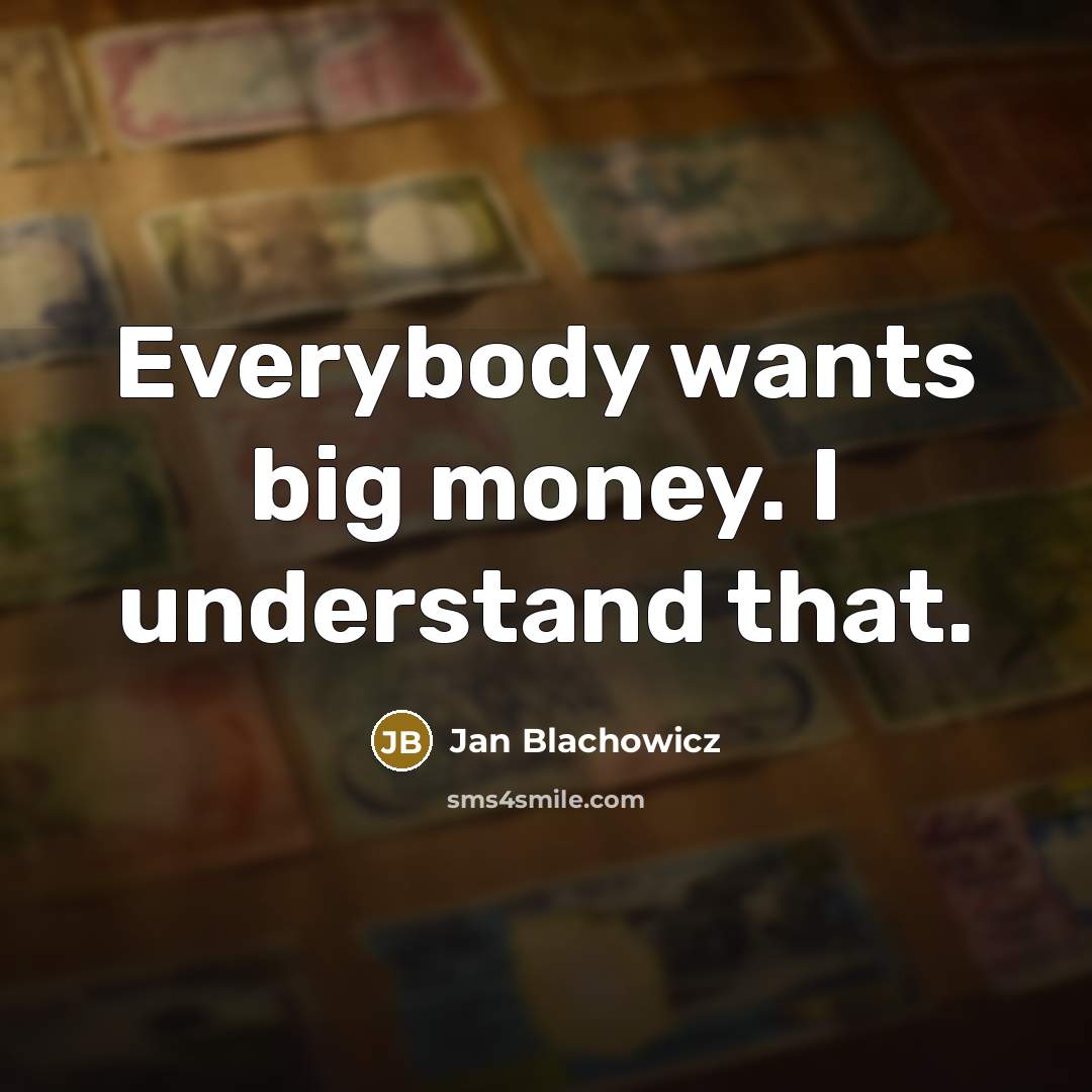 “Everybody wants big money. I understand that.…” quote by Jan Blachowicz