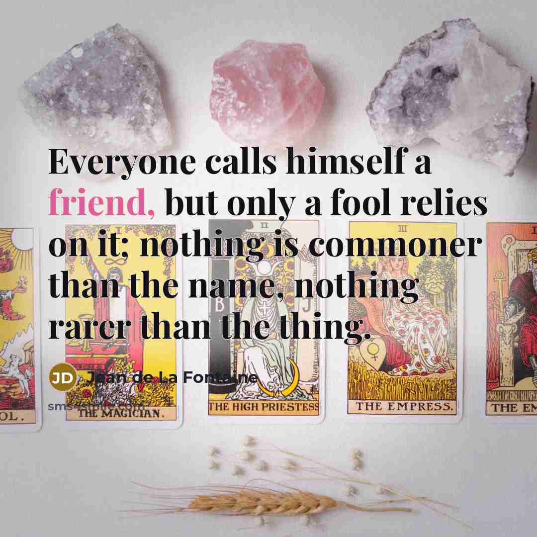 “Everyone calls himself a friend, but only a fool relies…” quote by Jean de La Fontaine