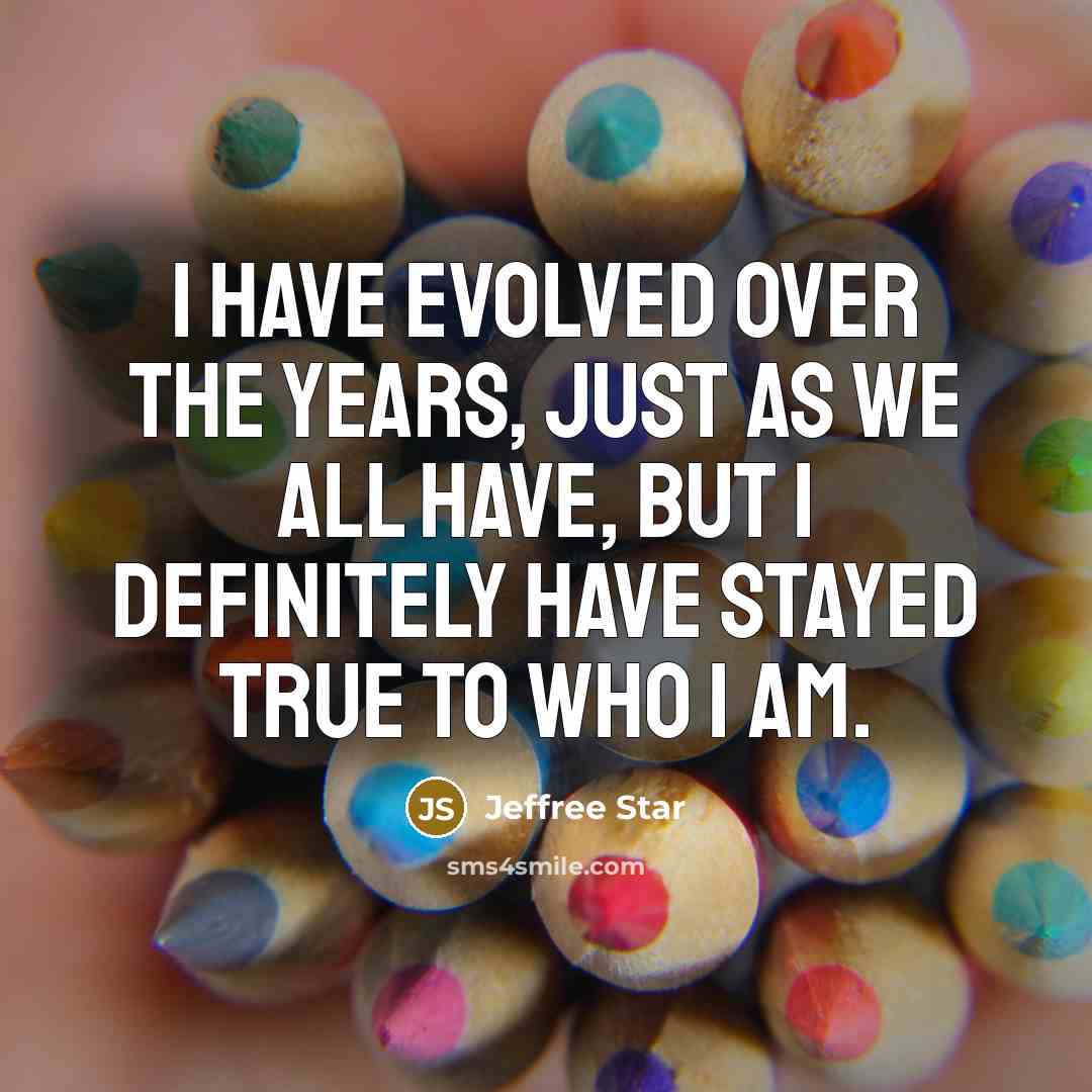 “I have evolved over the years, just as we all…” quote by Jeffree Star