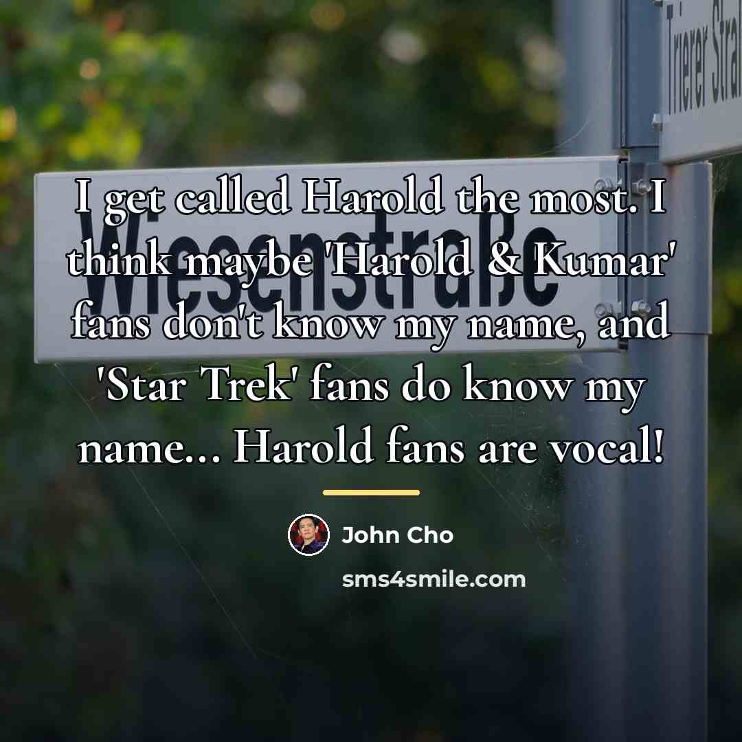 “I get called Harold the most. I think maybe 'Harold…” quote by John Cho