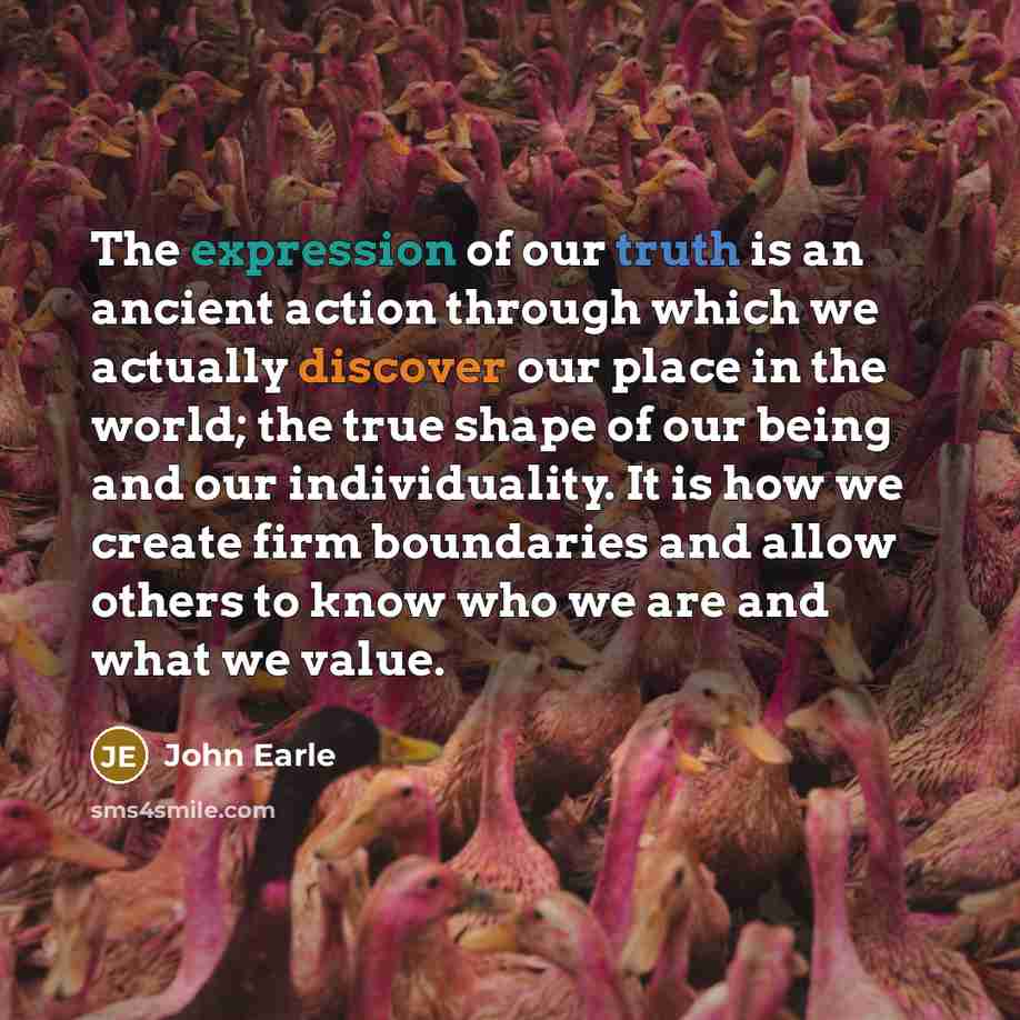 “The expression of our truth is an ancient action through…” quote by John Earle