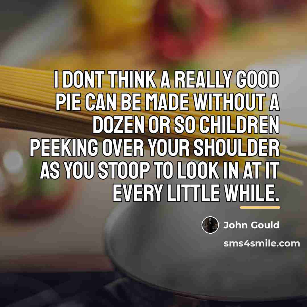 “I dont think a really good pie can be made…” quote by John Gould