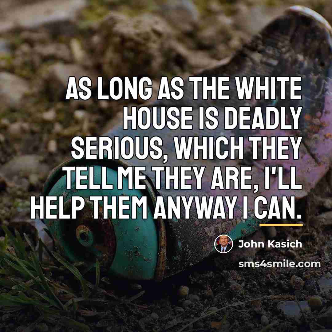 “As long as the White House is deadly serious, which…” quote by John Kasich