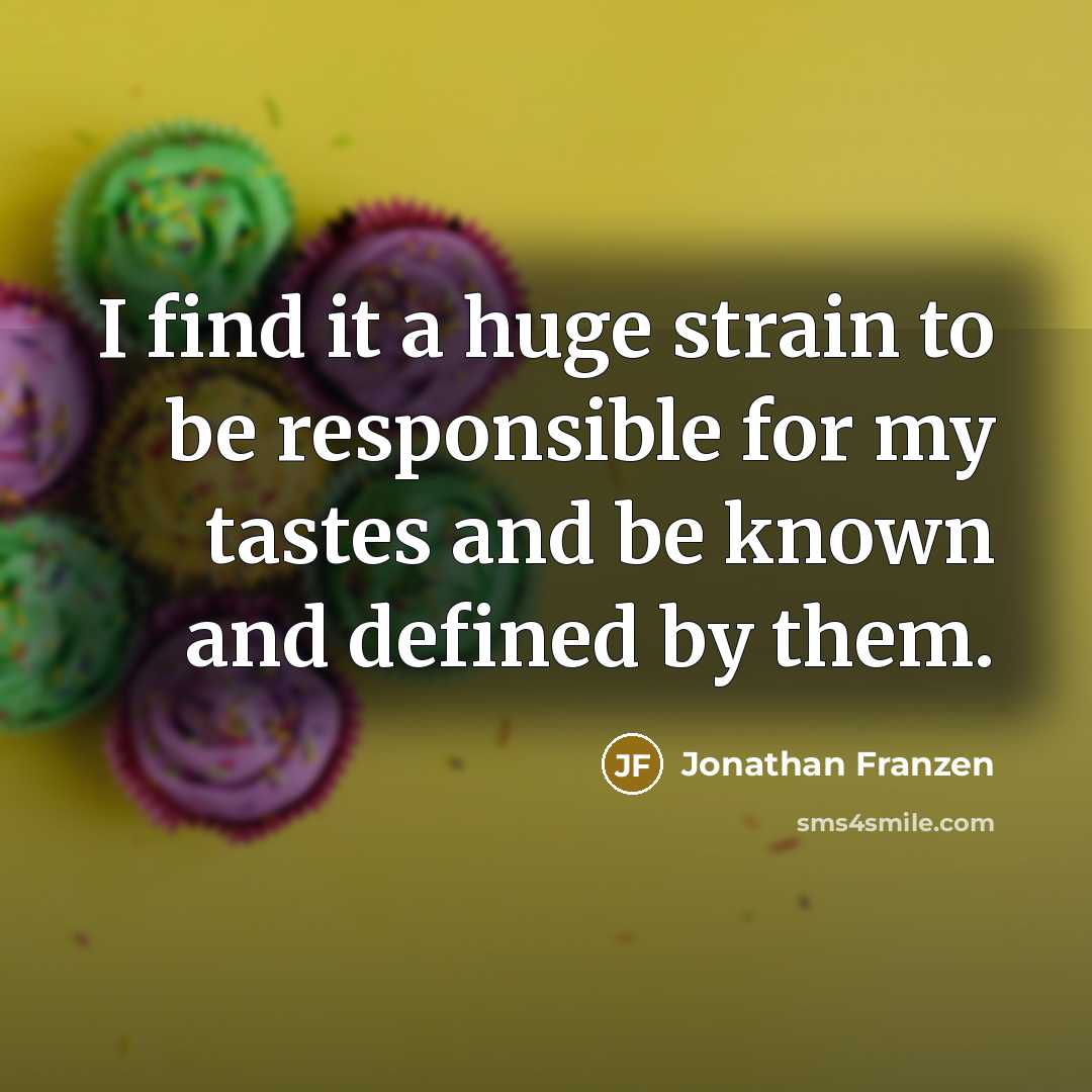 “I find it a huge strain to be responsible for…” quote by Jonathan Franzen