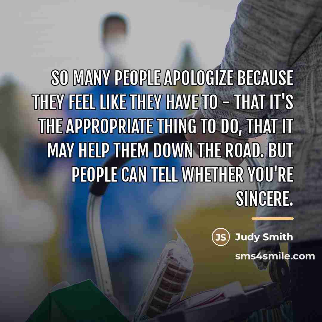 “So many people apologize because they feel like they have…” quote by Judy Smith