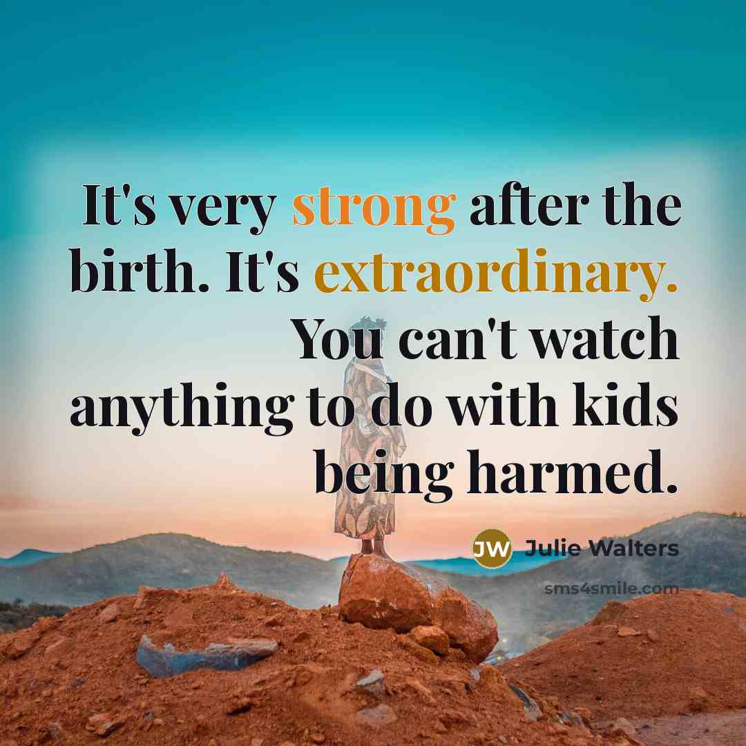 “It's very strong after the birth. It's extraordinary. You can't…” quote by Julie Walters