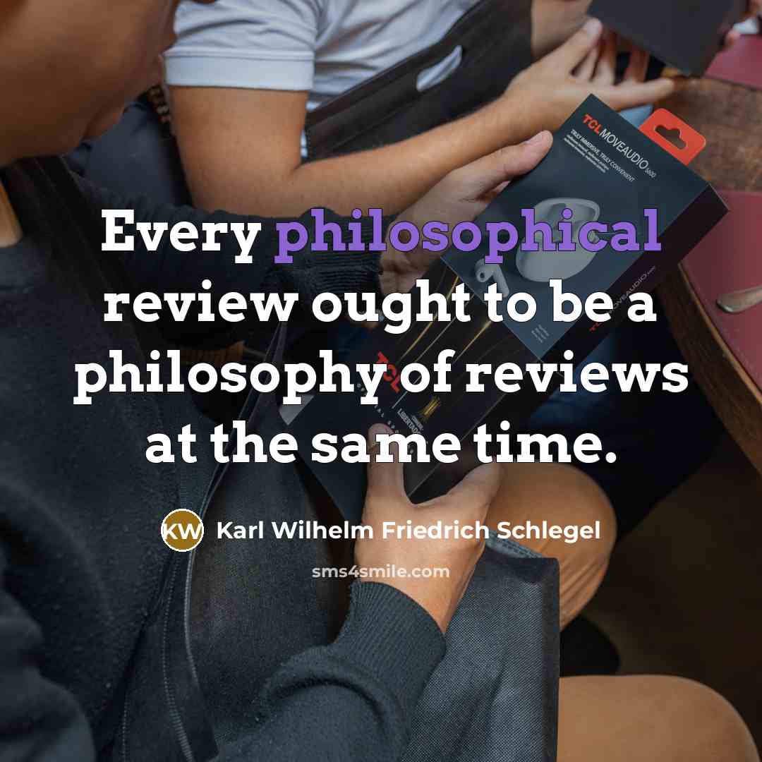 “Every philosophical review ought to be a philosophy of reviews…” quote by Karl Wilhelm Friedrich Schlegel