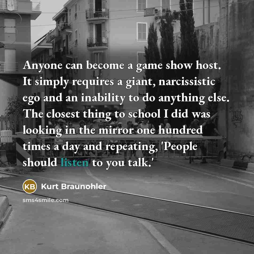 “Anyone can become a game show host. It simply requires…” quote by Kurt Braunohler