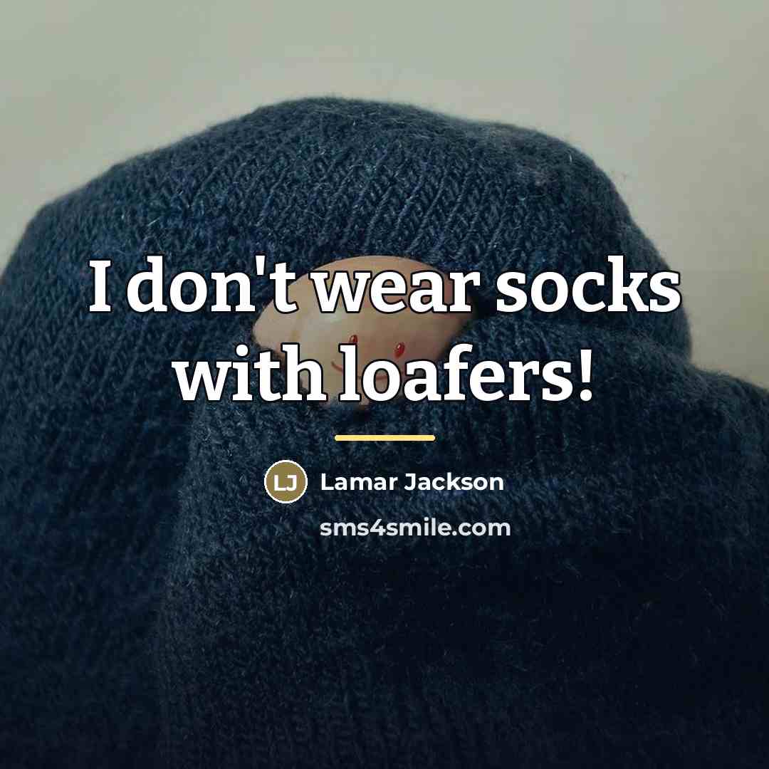 “I don't wear socks with loafers!…” quote by Lamar Jackson