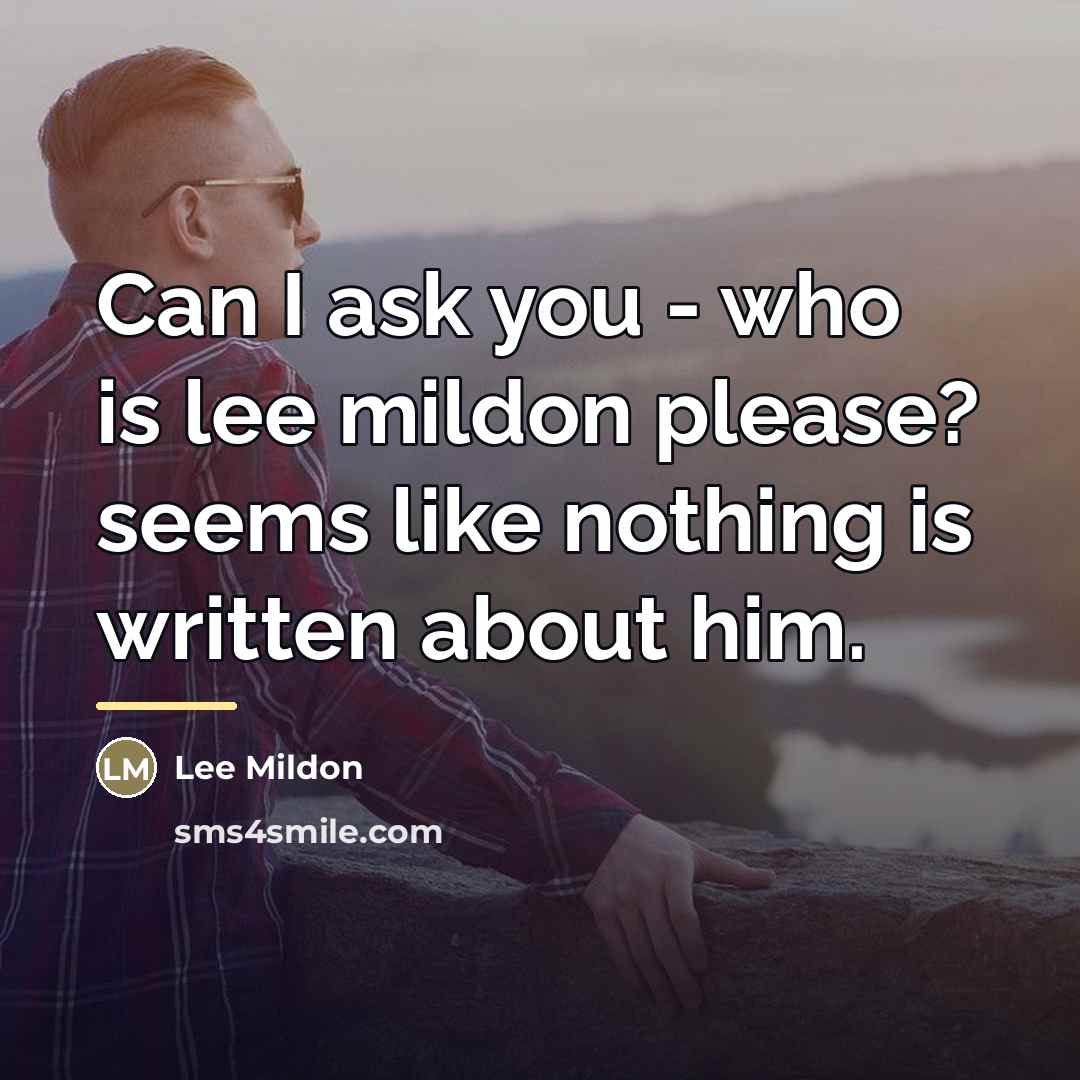 “Can I ask you - who is lee mildon please?…” quote by Anonymous